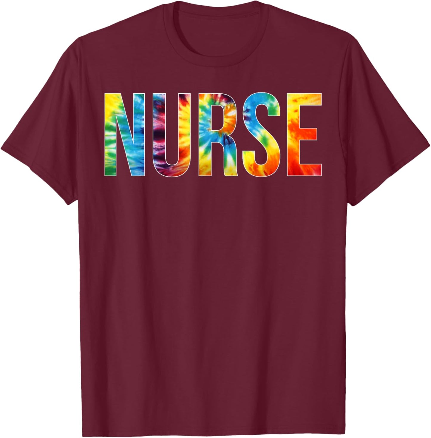 Nurse Appreciation Day Tie Dye For Work T-Shirt - T-Shirt | Maroon