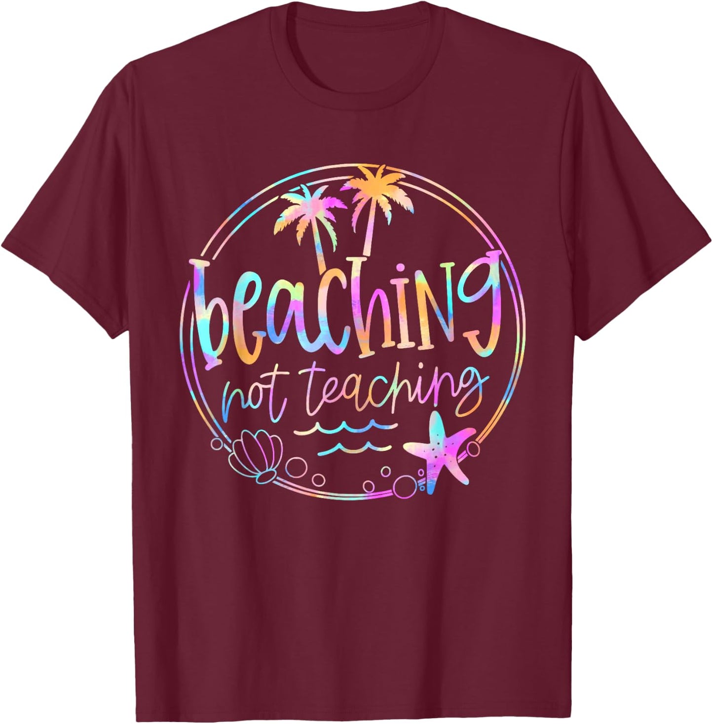 Beaching Not Teaching Tie Dye Summer Teacher Beach Vacation Women Kids T-Shirt - T-Shirt | Maroon