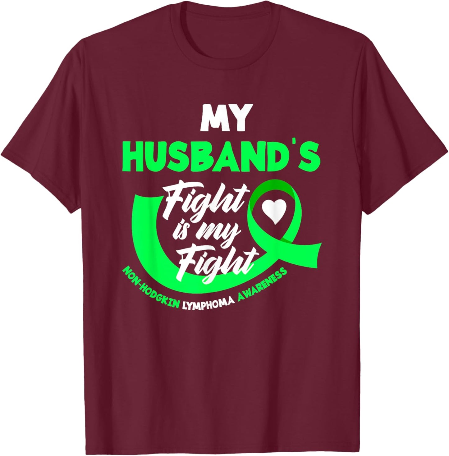 My Husband's Fight Is My Fight Non-Hodgkin Lymphoma T-Shirt - T-Shirt | Maroon
