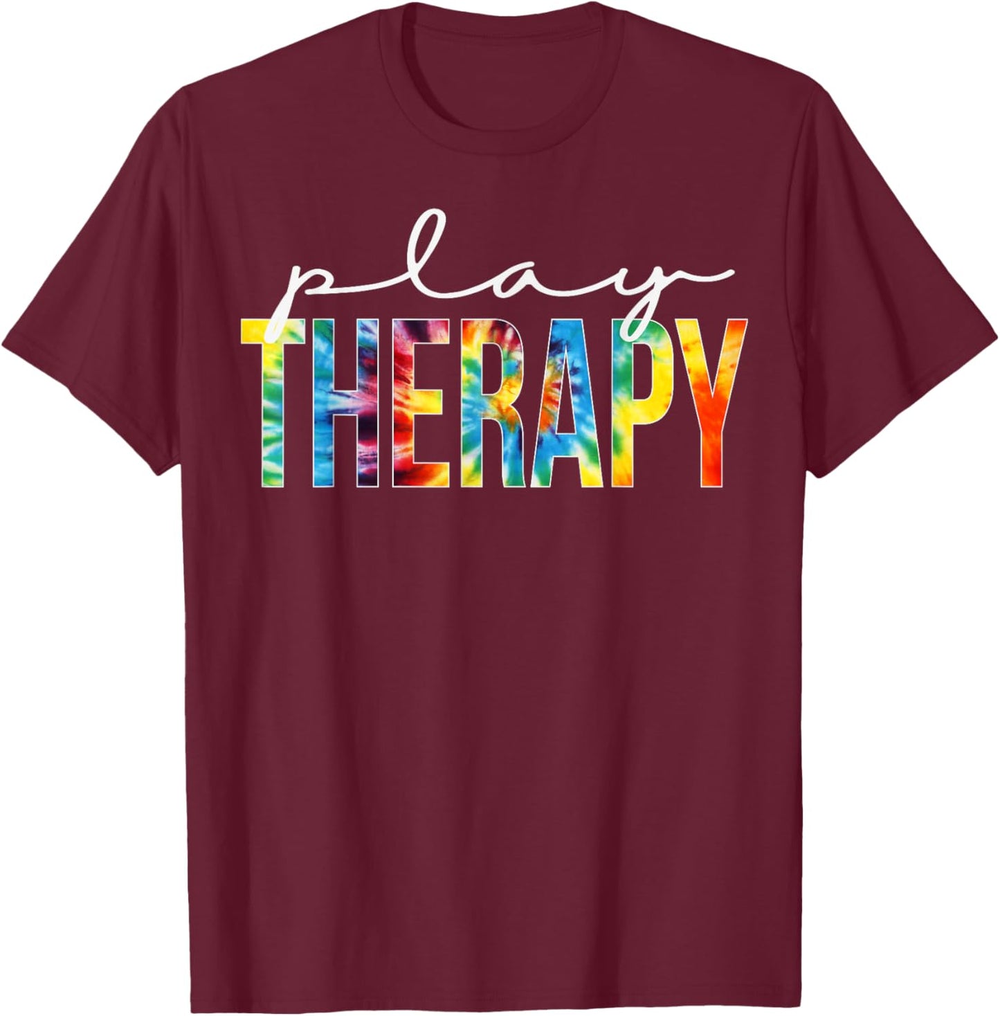 Play Therapy Appreciation Day Tie Dye For Work T-Shirt - T-Shirt | Maroon