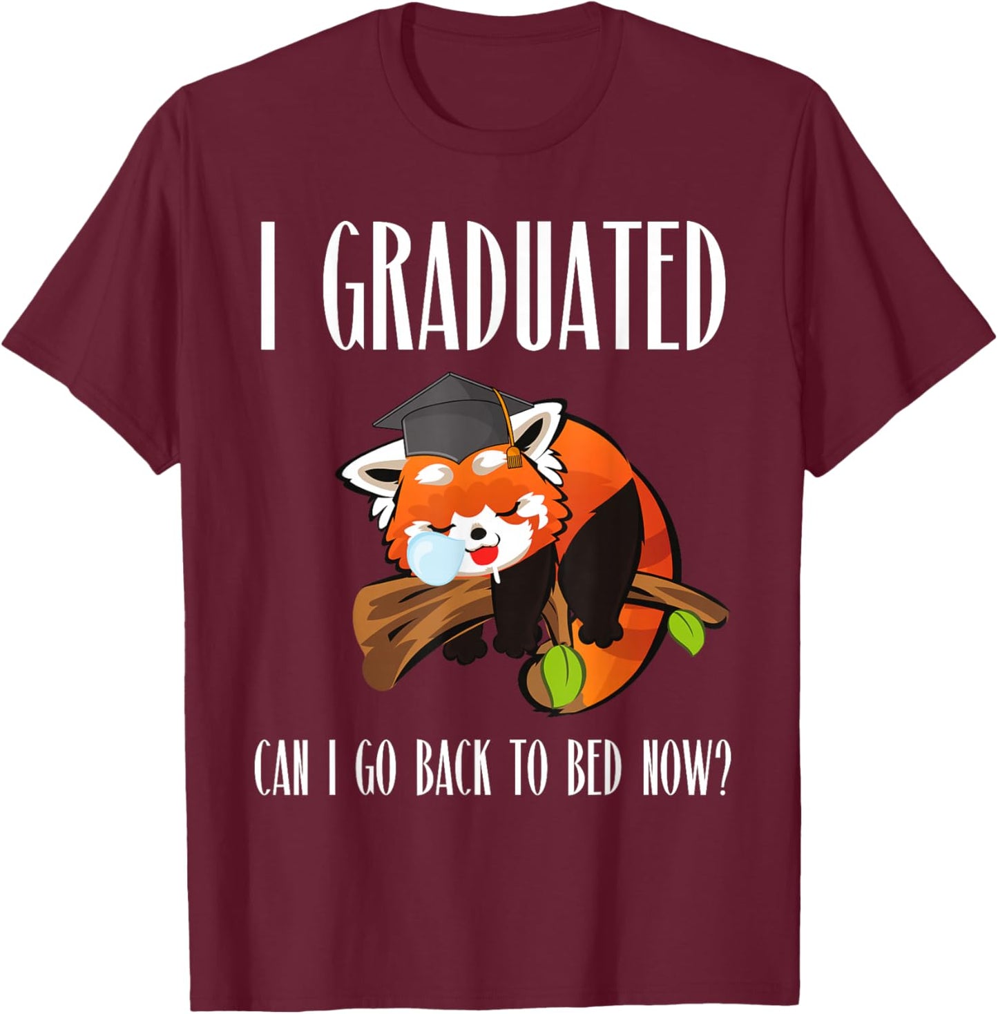 I Graduated Can I Go Back To Bed Sleepy Red Panda Graduation T-Shirt - T-Shirt | Maroon