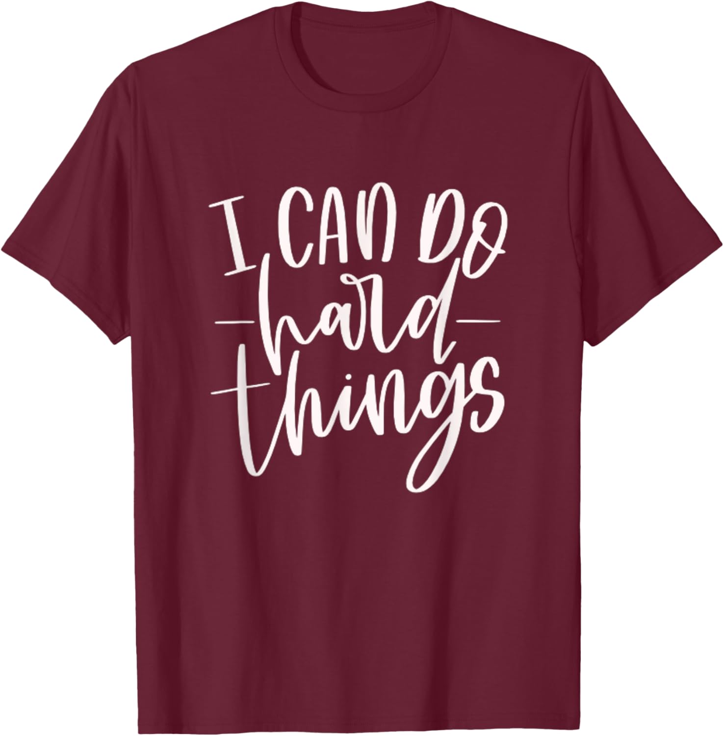 I Can Do Hard Things, Motivational Quote, Practice, Training T-Shirt - T-Shirt | Maroon