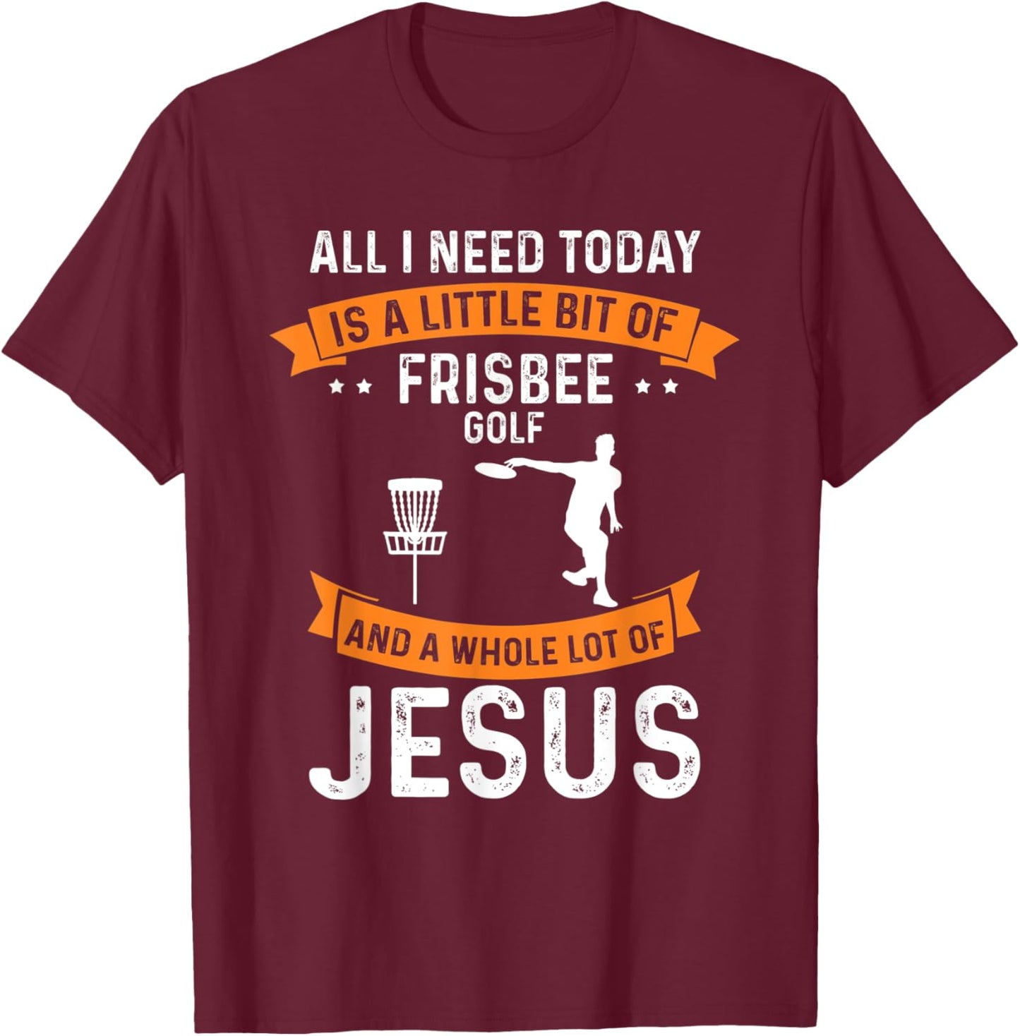 Need Frisbee Golf Jesus Christian God Love Golfer Golfing T-Shirt - T-Shirt | Maroon