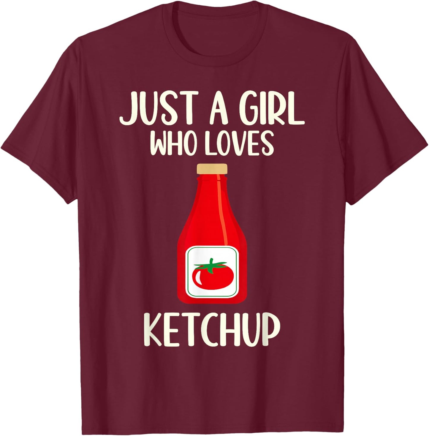 Funny Ketchup Lover Gift Just A Girl Who Loves Ketchup T-Shirt - T-Shirt | Maroon