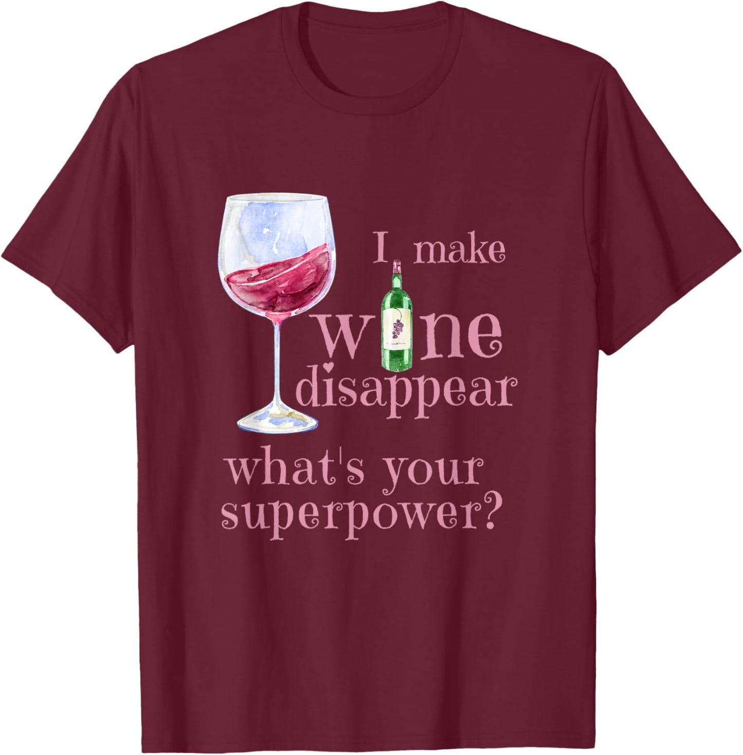 I Make Wine Disappear What's Your Superpower? T-Shirt - T-Shirt | Maroon