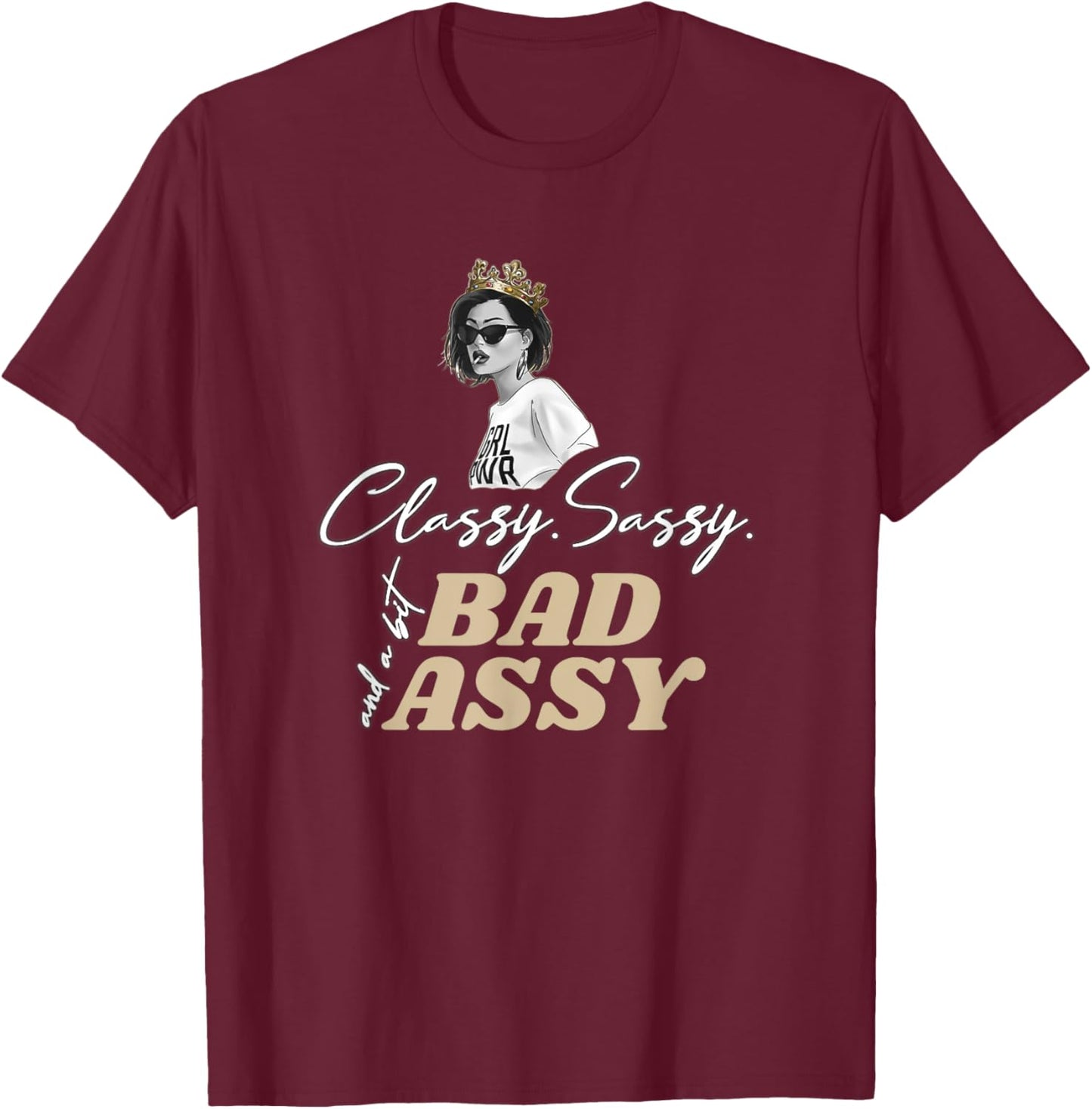 Classy Sassy And A Bit Bad Assy T-Shirt - T-Shirt | Maroon