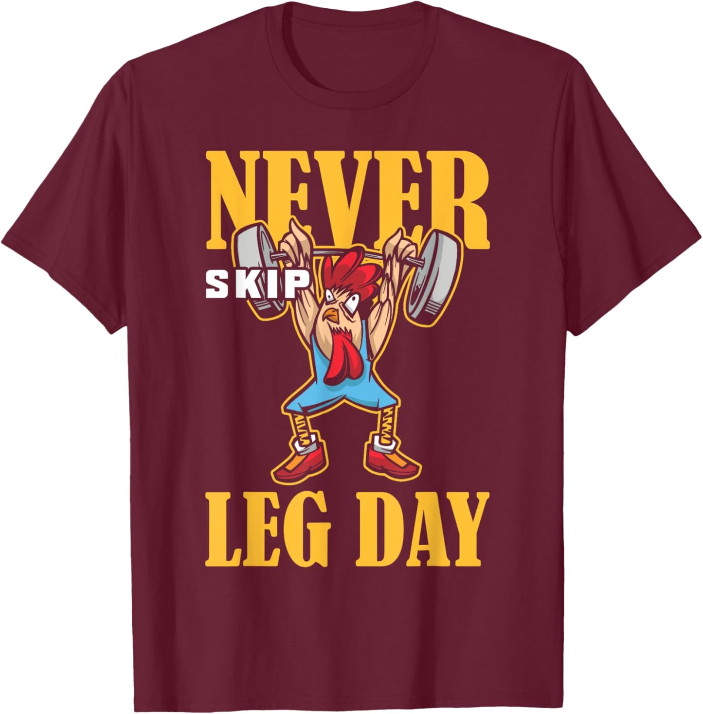 Never Skip Leg Day Weightlifting Workout T-Shirt - T-Shirt | Maroon