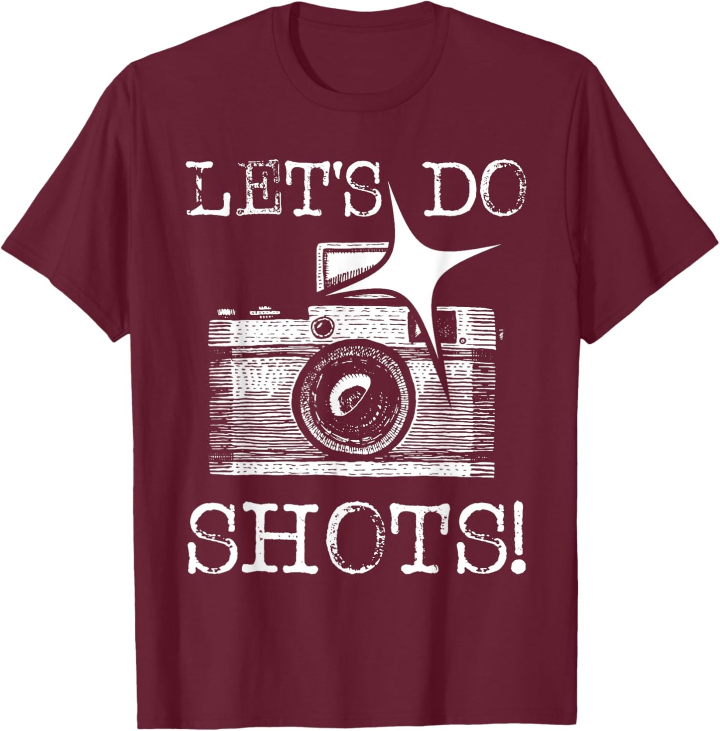 Let's Do Shots - Funny Photographer Camera Photography Pun T-Shirt - T-Shirt | Maroon