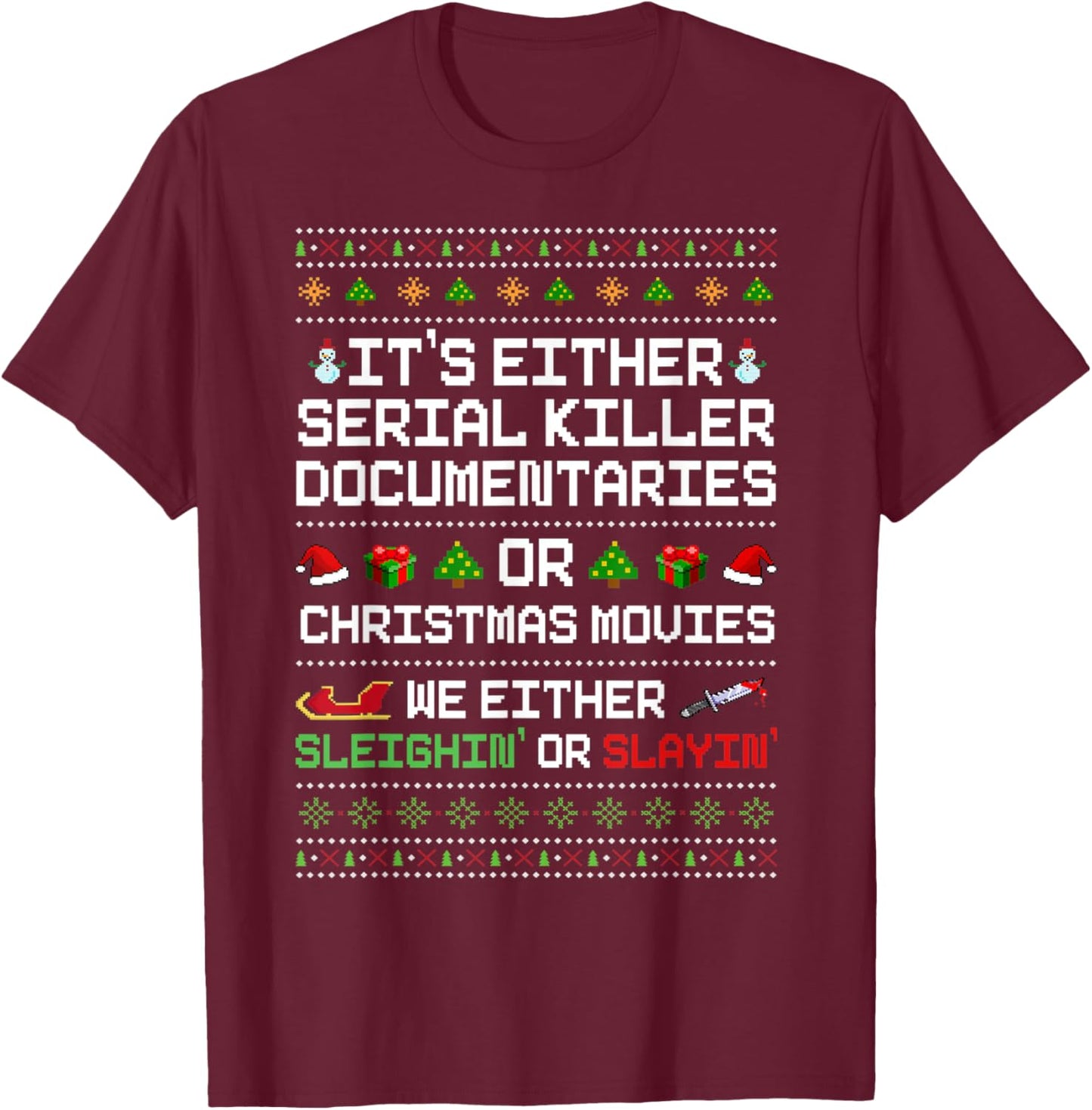 It's Either Serial Killer Documentaries Or Christmas Movies T-Shirt - T-Shirt | Maroon