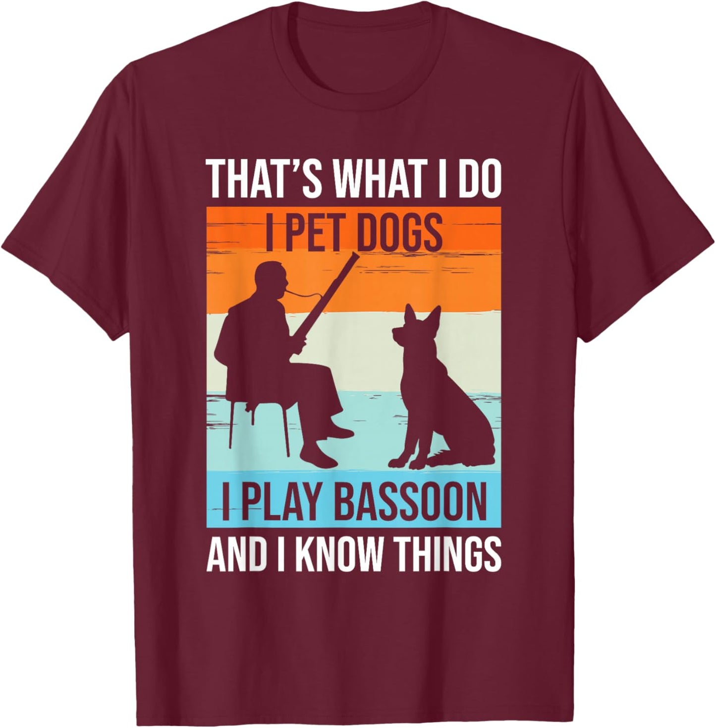 I Play Bassoon And I Know Things - Bassoon Player Bassoonist T-Shirt - T-Shirt | Maroon