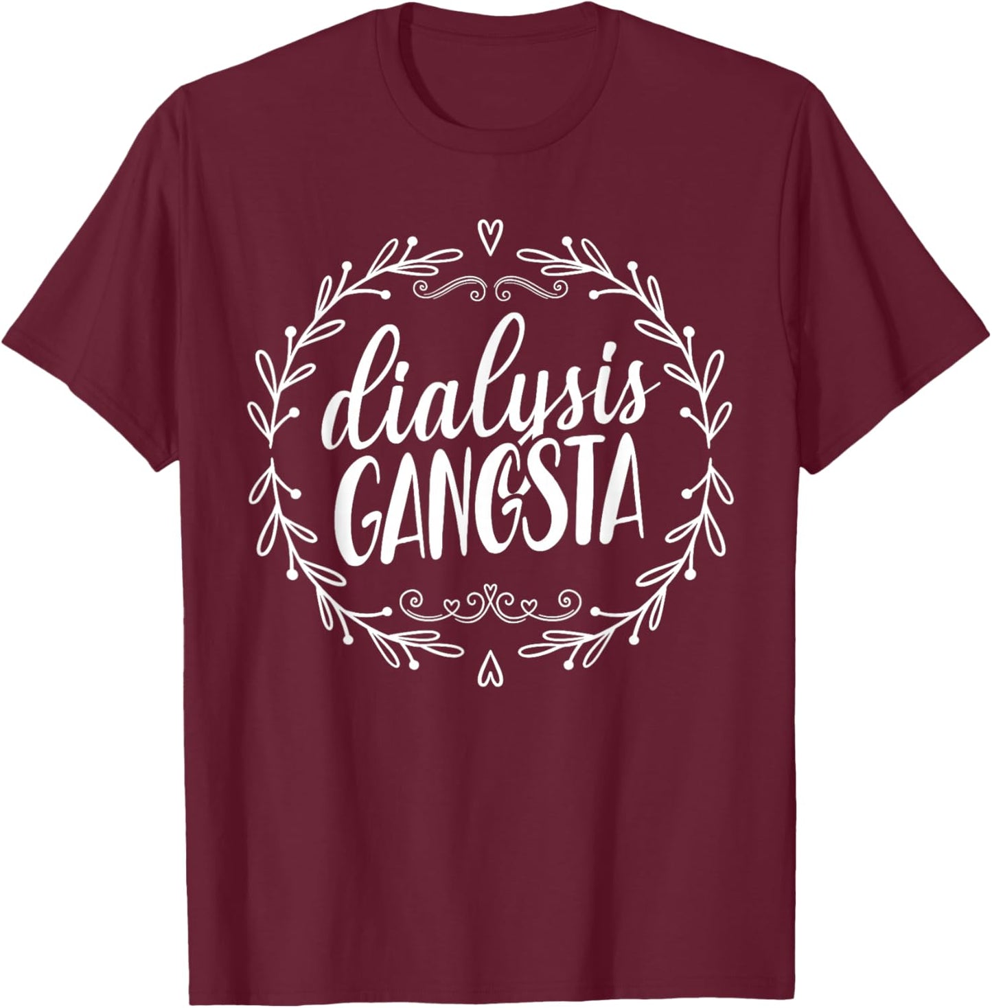 Dialysis Gangsta Funny Nephrology Hemodialysis Tech Nurse T-Shirt - T-Shirt | Maroon