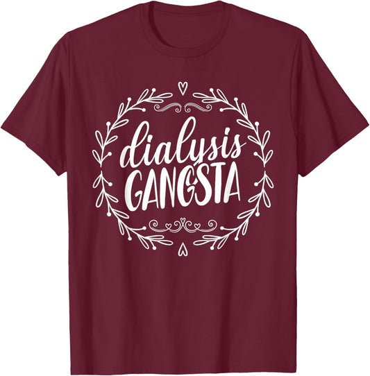 Dialysis Gangsta Funny Nephrology Hemodialysis Tech Nurse T-Shirt - T-Shirt | Maroon