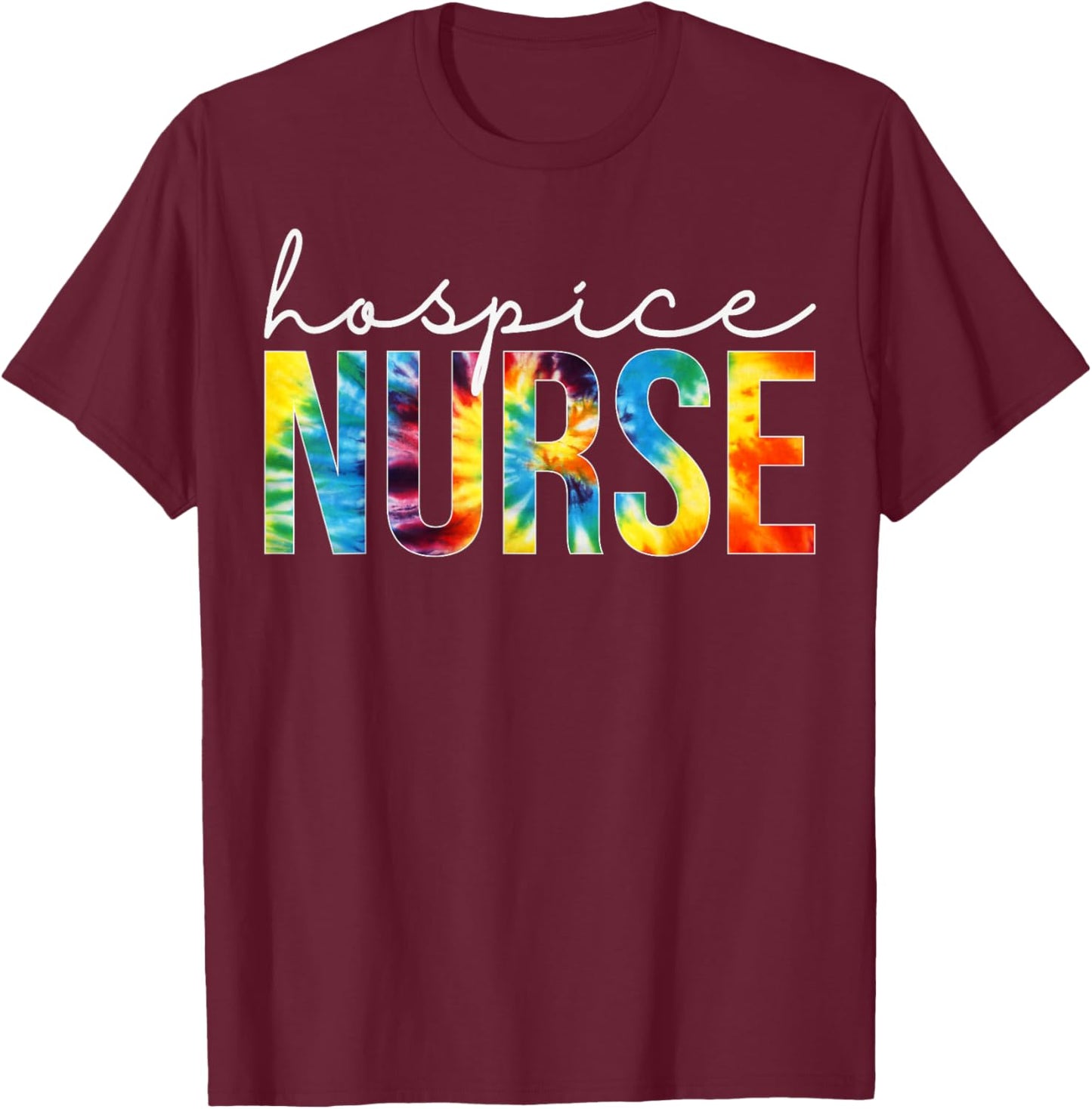 Hospice Nurse Appreciation Day Tie Dye For Work T-Shirt - T-Shirt | Maroon