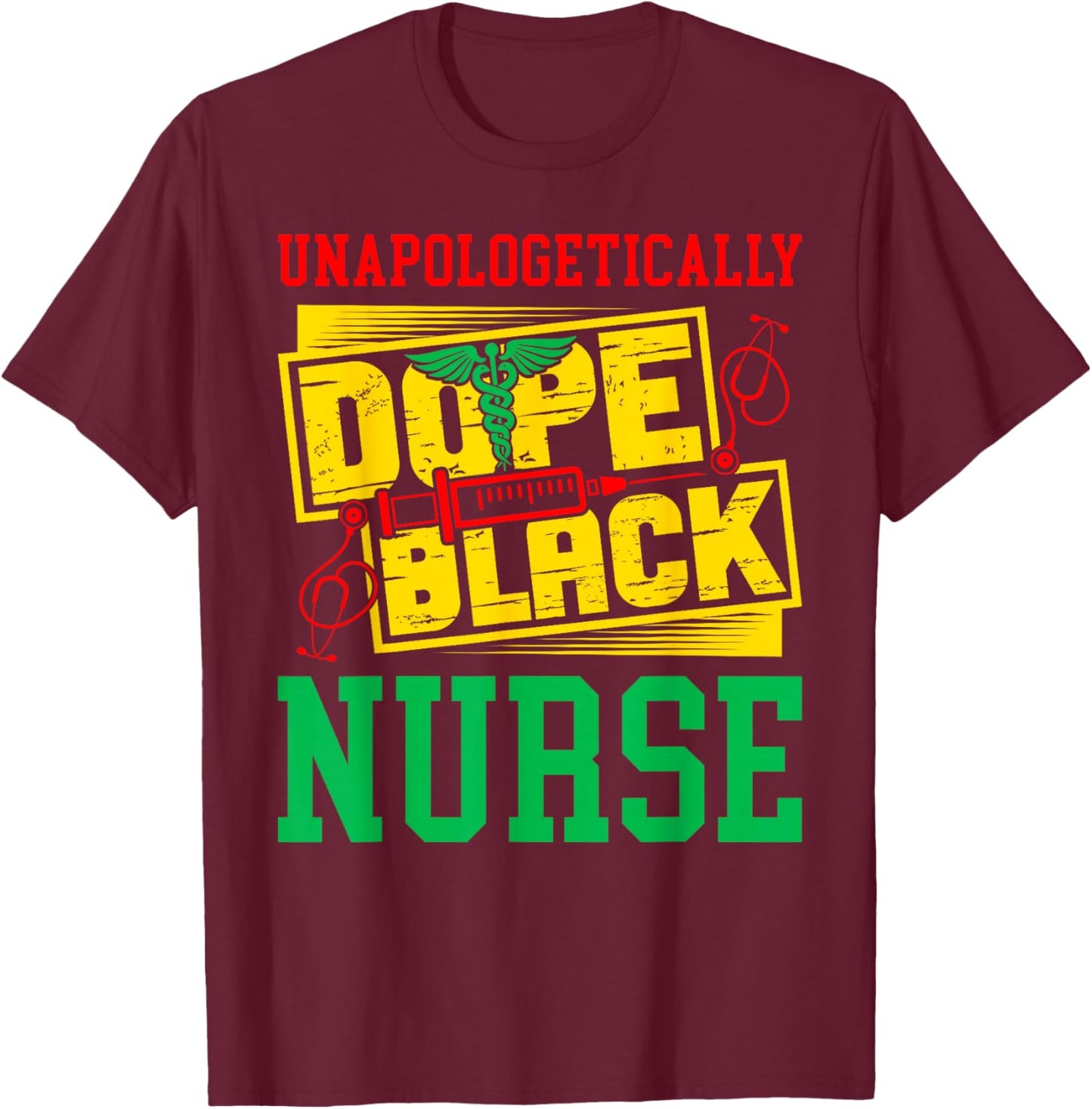 Unapologetically Dope Black Nurse for an African American T-Shirt - T-Shirt | Maroon