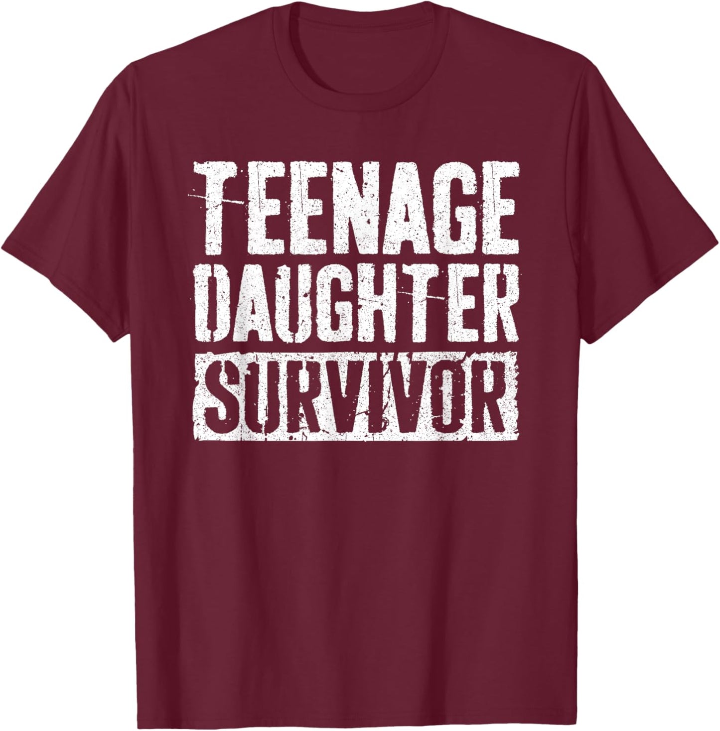 Teenage Daughter Survivor Shirt Funny Men Fathers Day T-Shirt - T-Shirt | Maroon