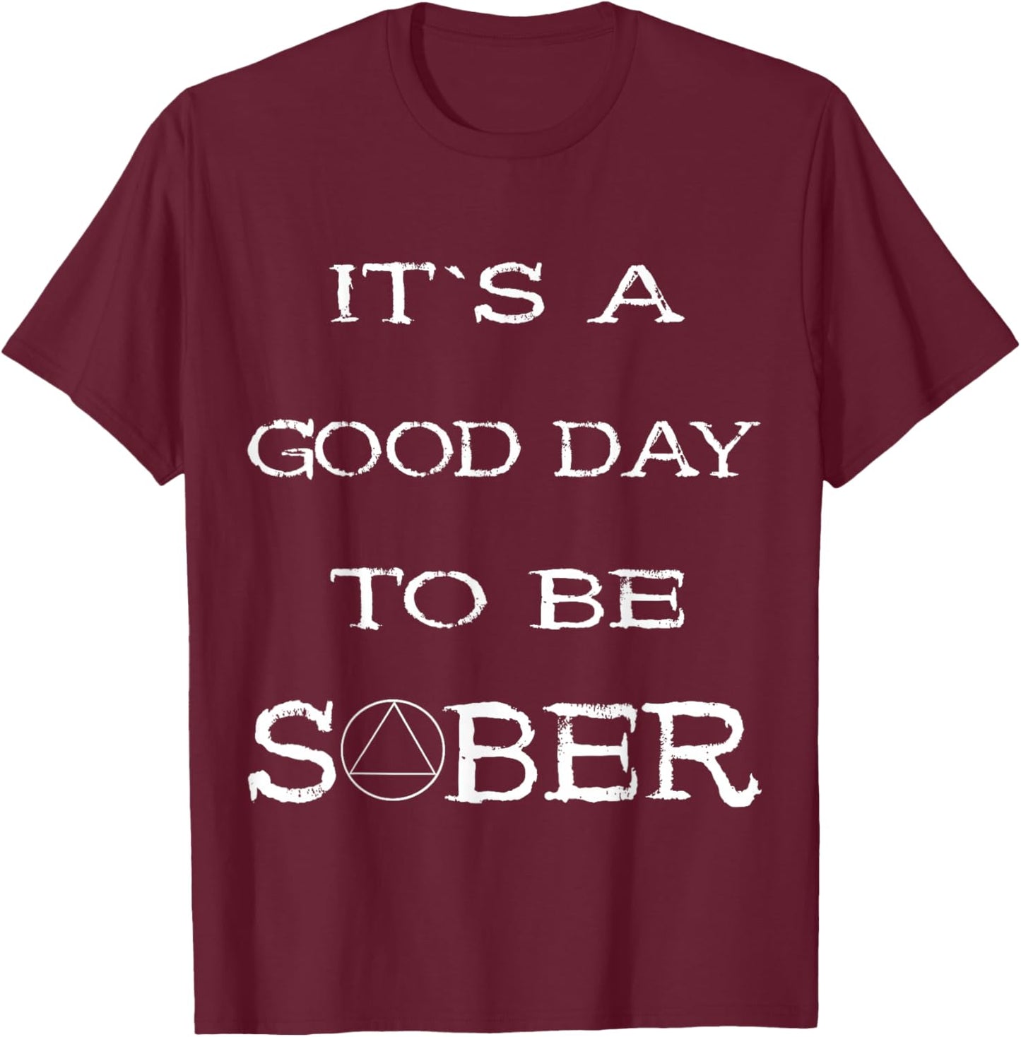 Sobriety Alcoholic Abstinence Good Day To Be Sober Recover T-Shirt - T-Shirt | Maroon