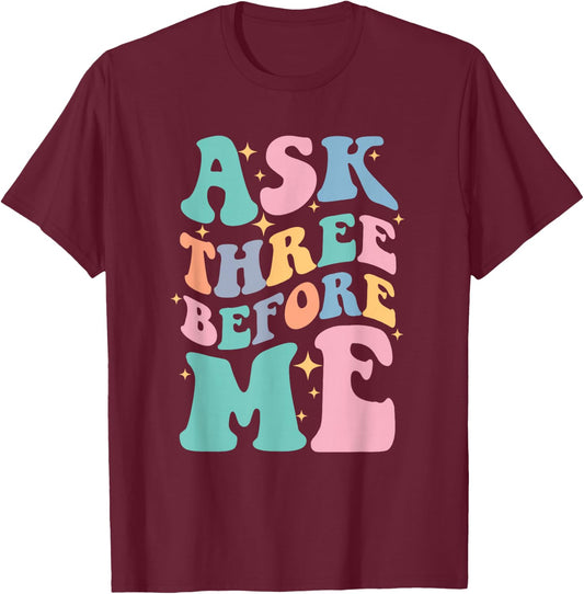 Ask Three Before Me Ask 3 Before Me T-Shirt - T-Shirt | Maroon