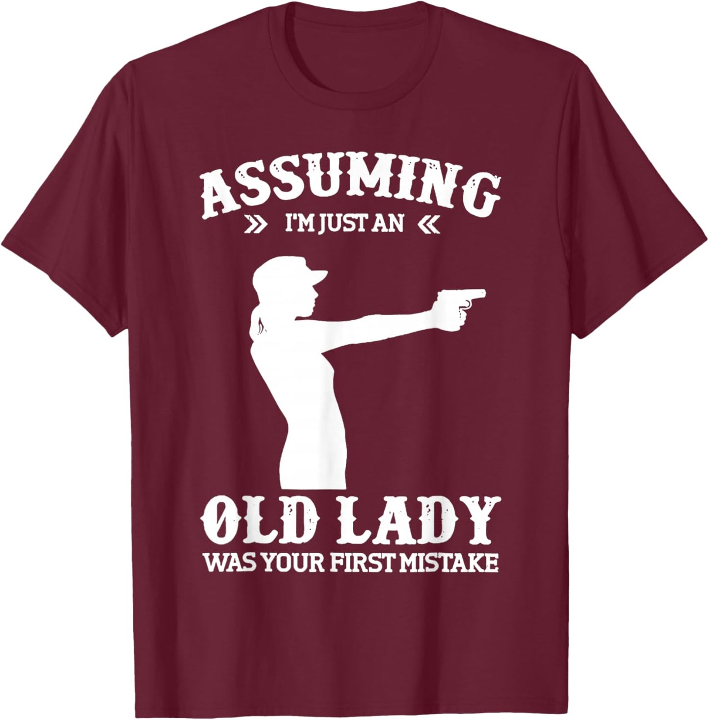 Assuming Im Just An Old Lady Was Your First Mistake Lady Gun T-Shirt - T-Shirt | Maroon