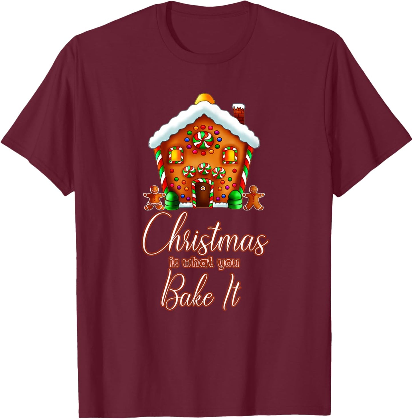 Gingerbread House Pun Christmas is What You Bake It T-Shirt - T-Shirt | Maroon