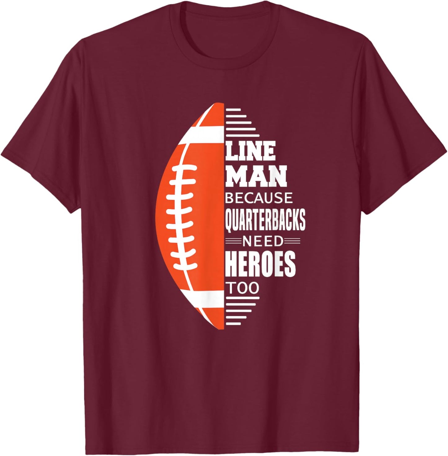 American Football Lineman because Quarterbacks need Heroes T-Shirt - T-Shirt | Maroon