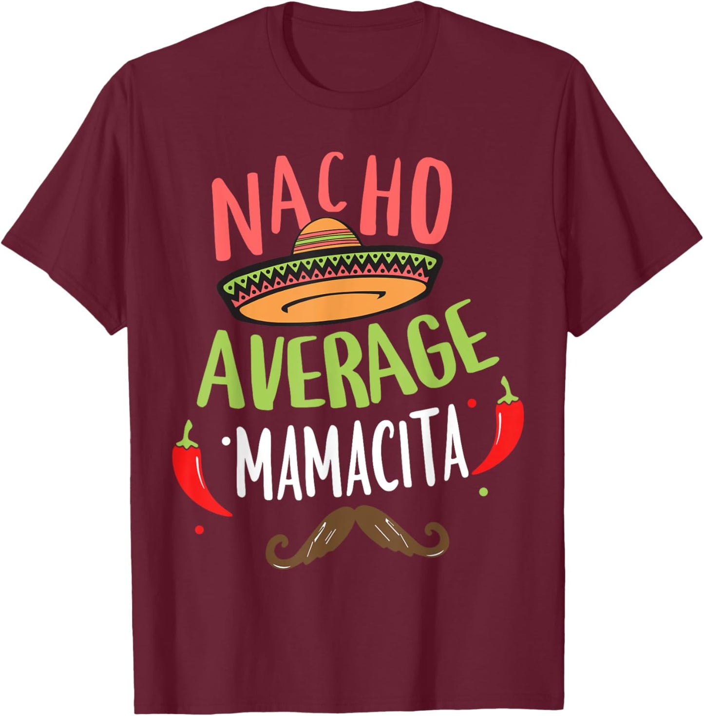 Nacho Average Mamacita Mexican Mustache Cinco de Mayo T-Shirt - T-Shirt | Maroon