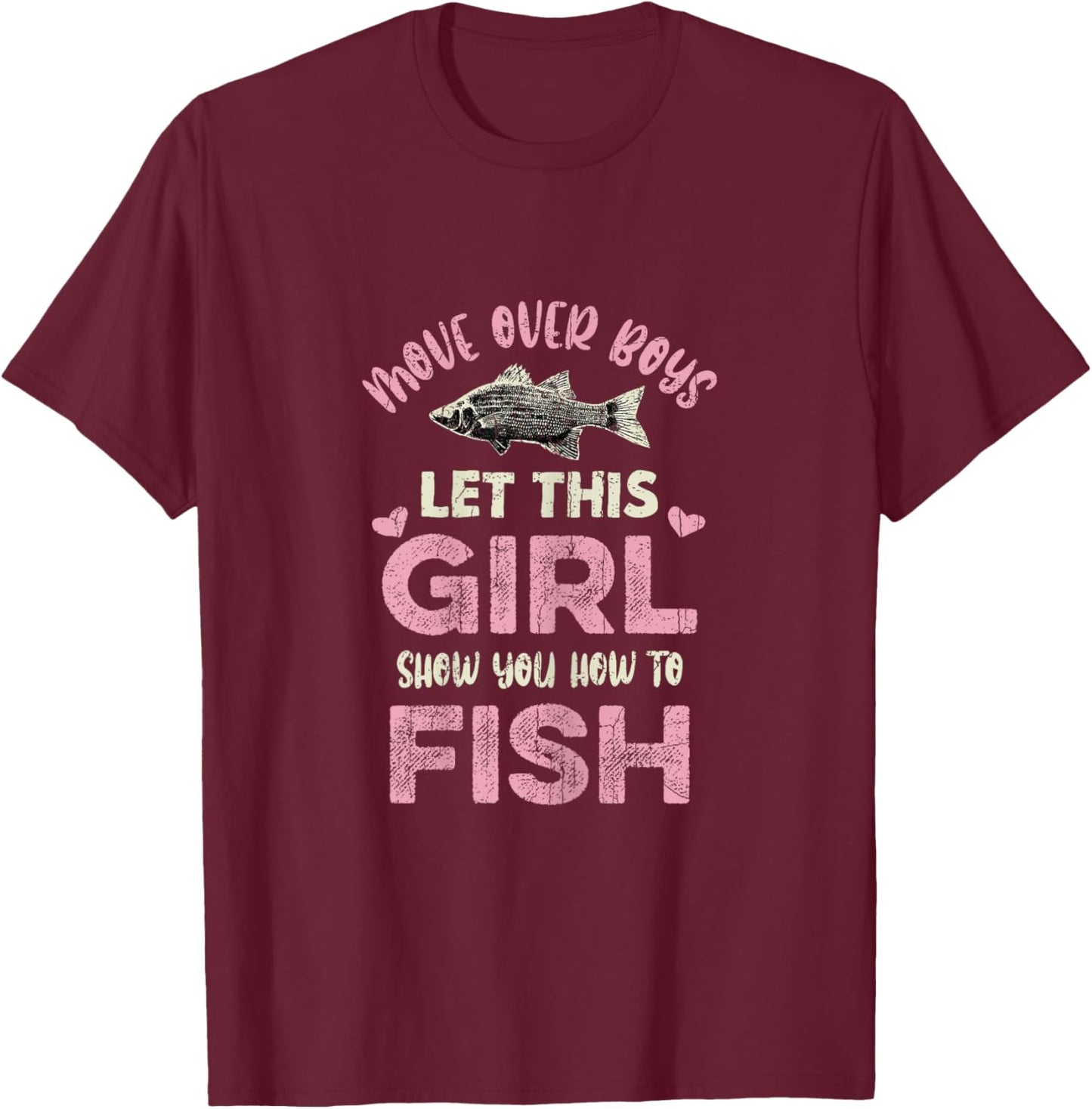 Move Over Boys Let This Girl Show You How to Fish Fishing T-Shirt - T-Shirt | Maroon