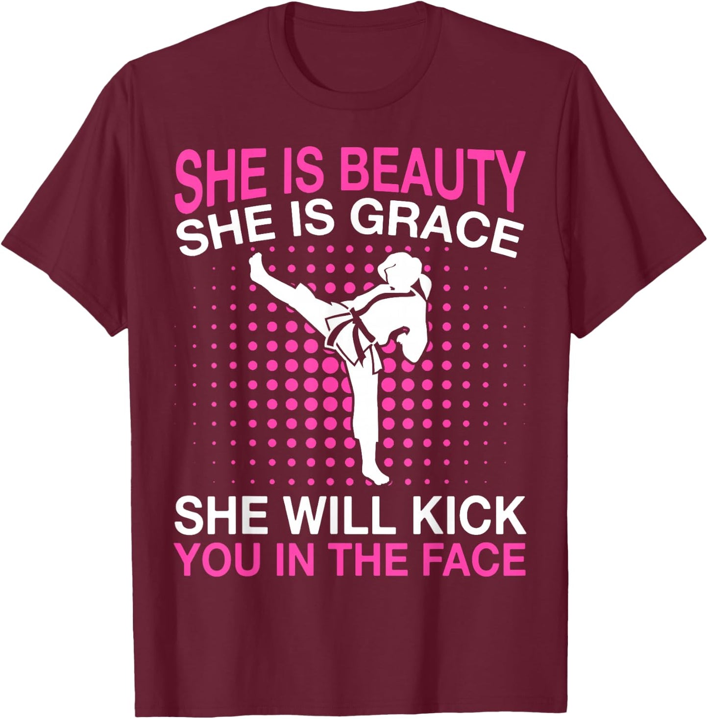 She Is Beauty She Is Grace She Will Kick You Karate T-Shirt - T-Shirt | Maroon