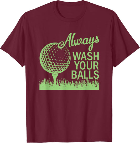 Always Wash Your Balls - Funny Golf Golfing Golfer T-Shirt - T-Shirt | Maroon