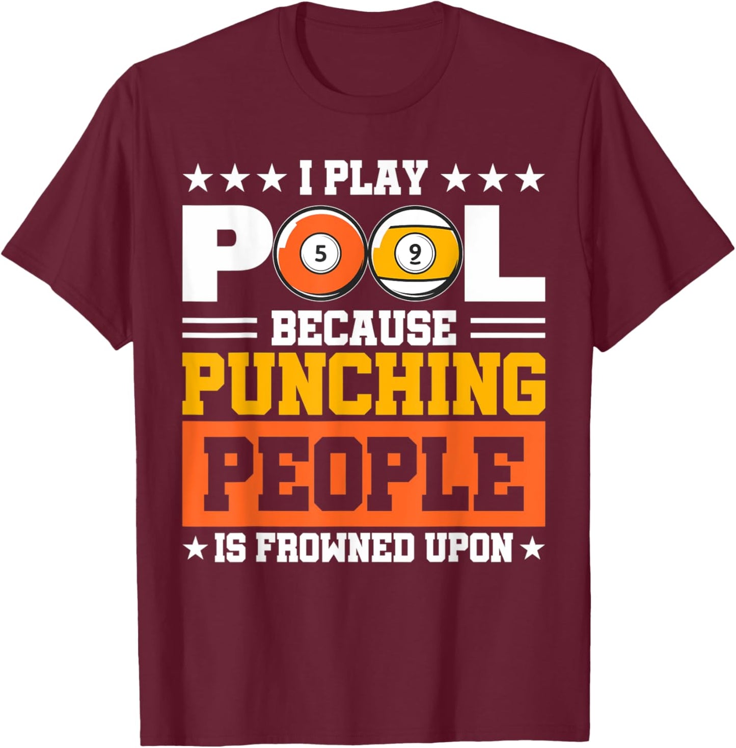 I Play Pool Because Punching People is Frowned Upon T-Shirt - T-Shirt | Maroon