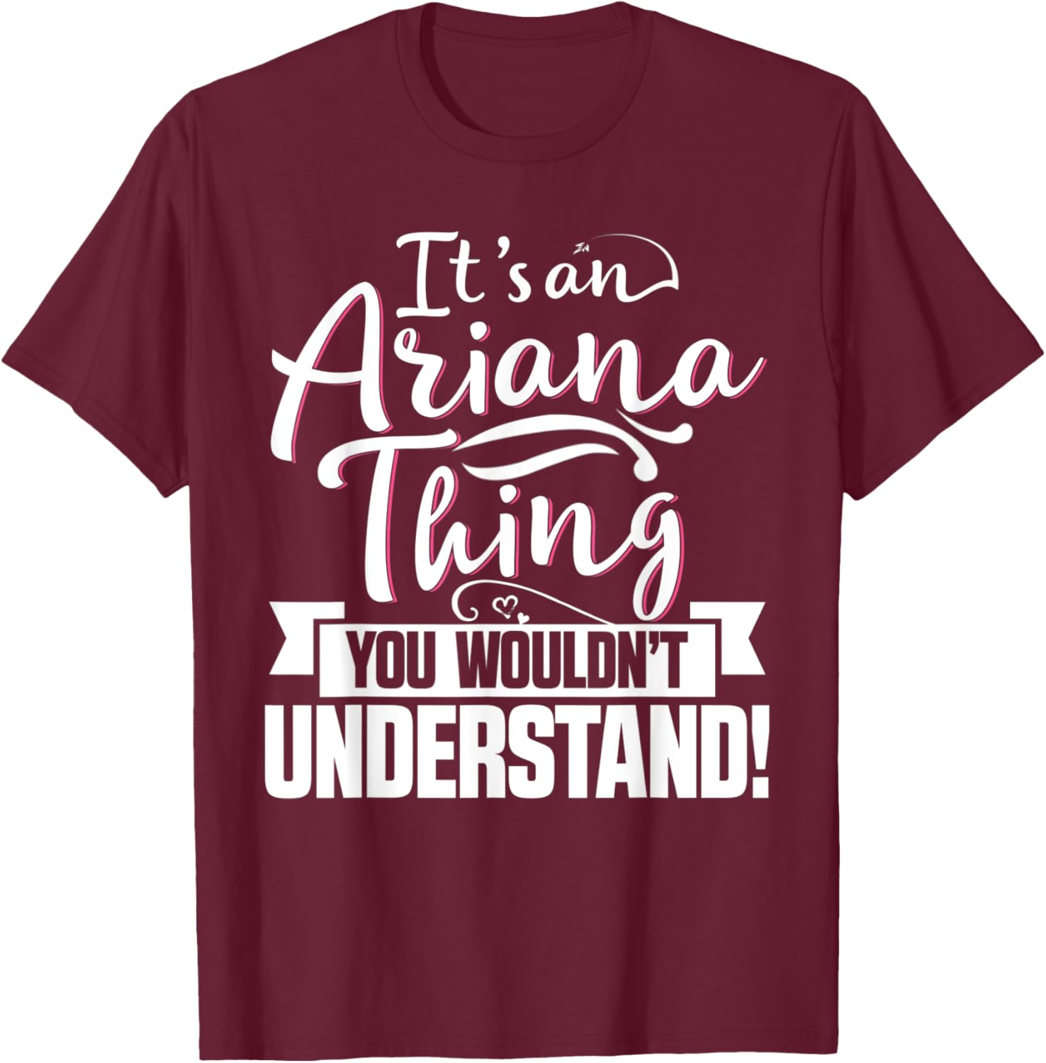 It's An Ariana Thing You Wouldn't Understand First Name T-Shirt - T-Shirt | Maroon