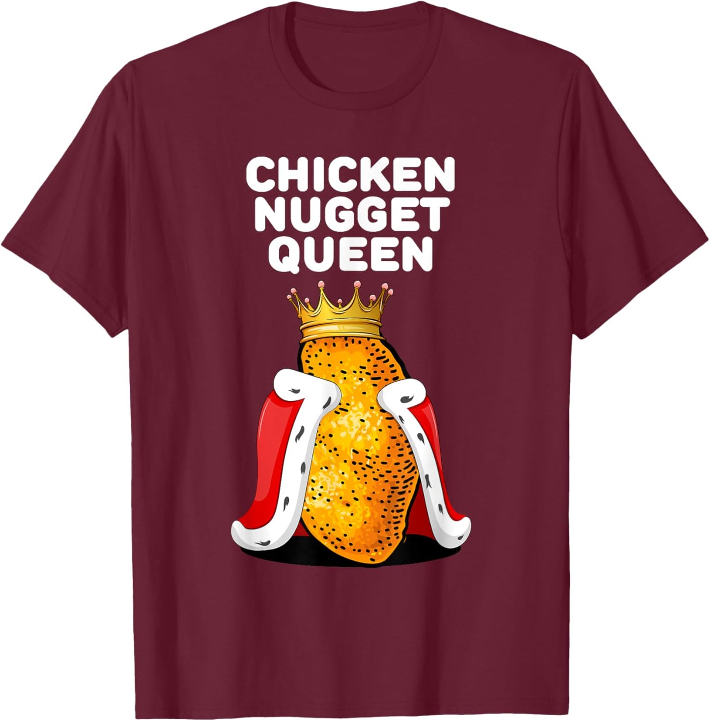 Chicken Nugget Queen Shirt | Cute Chicken Nugget T-Shirt - T-Shirt | Maroon