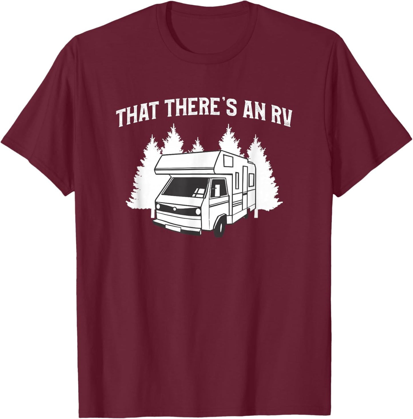 That There's An RV Camping Motorhome Trailer Camper T-Shirt - T-Shirt | Maroon