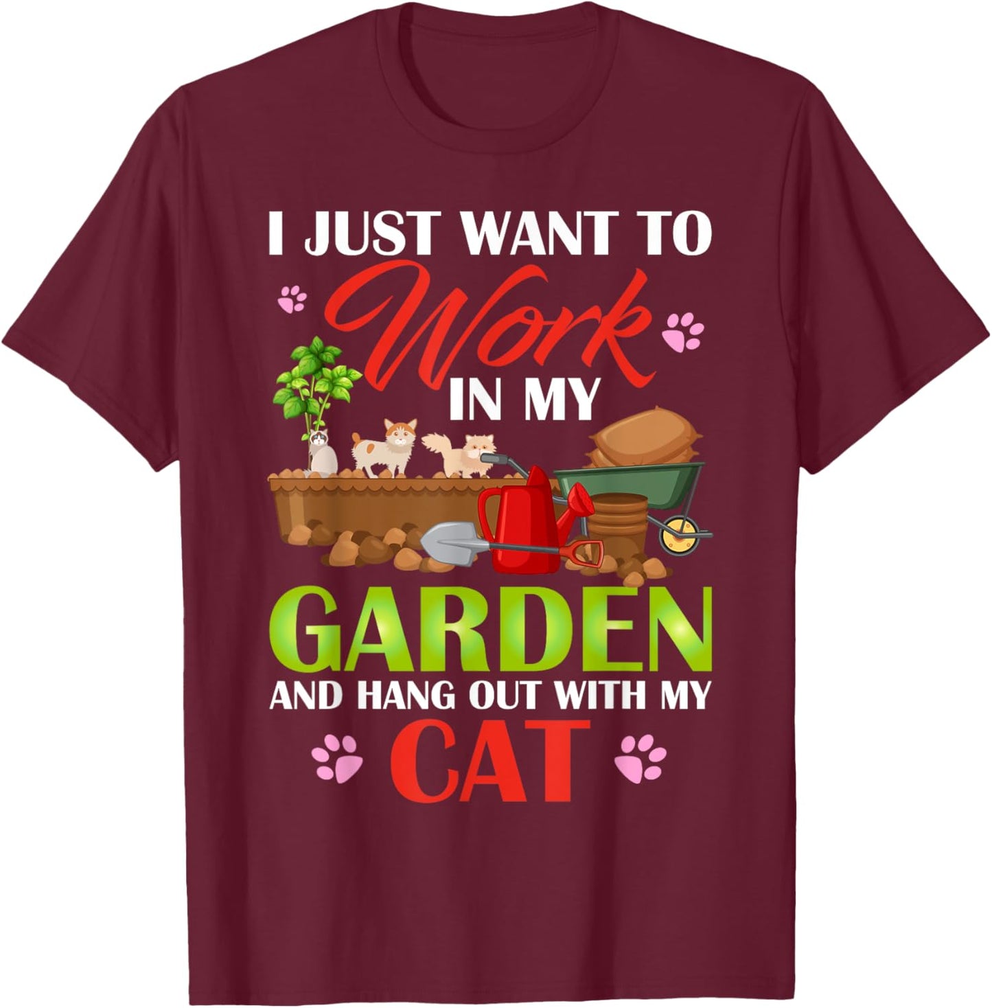 I Just Want To Work In My Garden And Hang Out With My Cat T-Shirt - T-Shirt | Maroon