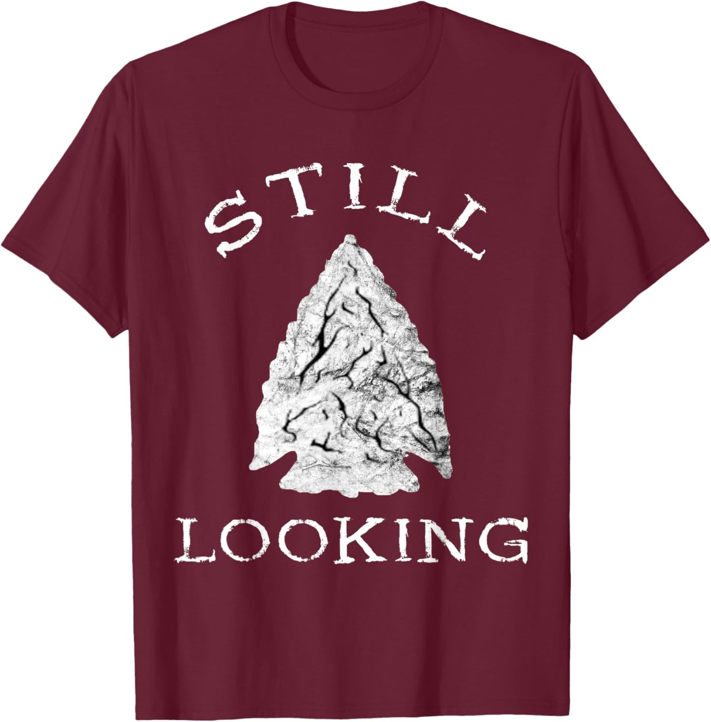 Ancient Native American Artifacts Collection Arrowhead Hunter Still Looking T-Shirt - T-Shirt | Maroon