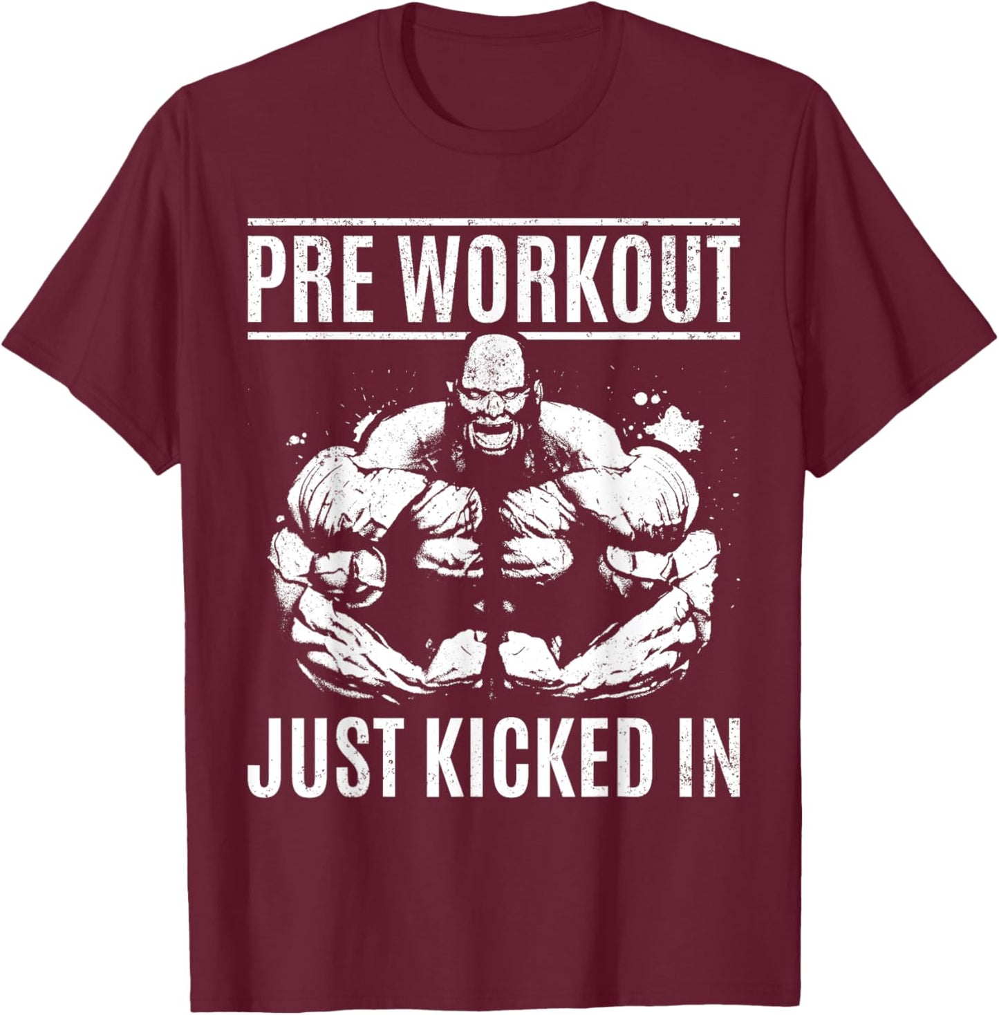 Bodybuilding Pre Workout Just Kicked In - Gym Bodybuilder T-Shirt - T-Shirt | Maroon