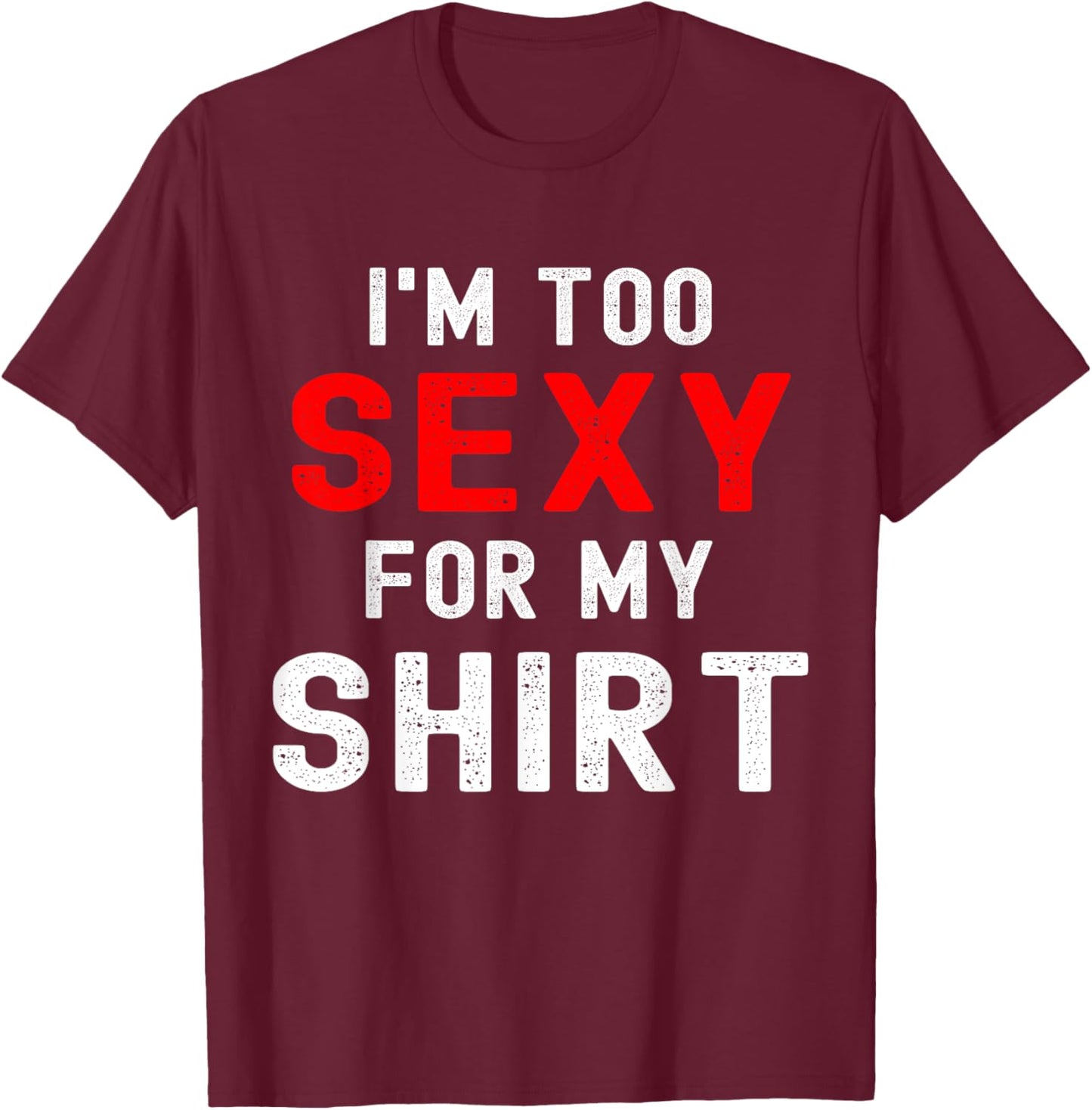 Funny gym workout I'm too sexy for T-Shirt - T-Shirt | Maroon