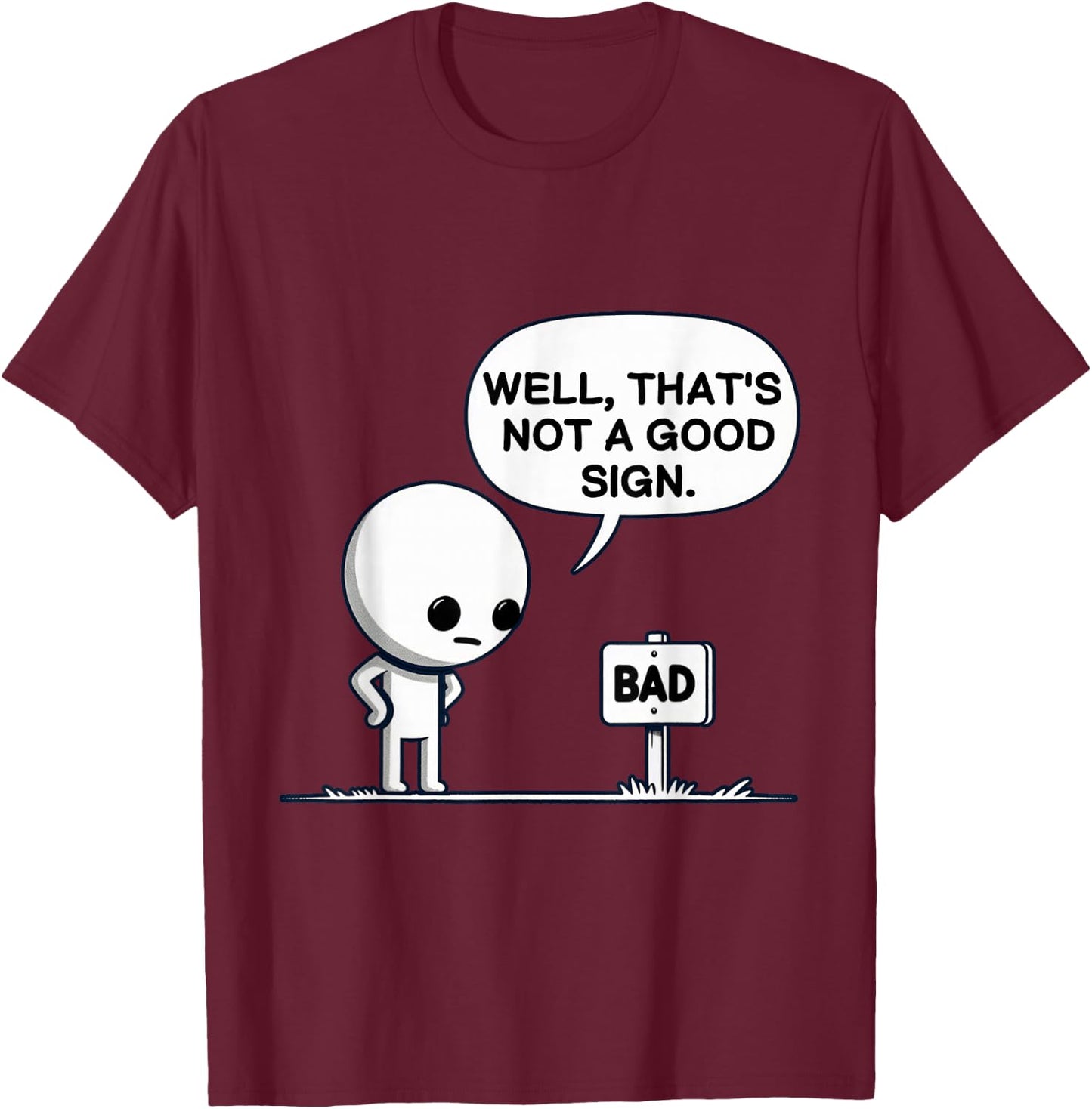 Well That’s Not A Good Sign Funny T-Shirt - T-Shirt | Maroon