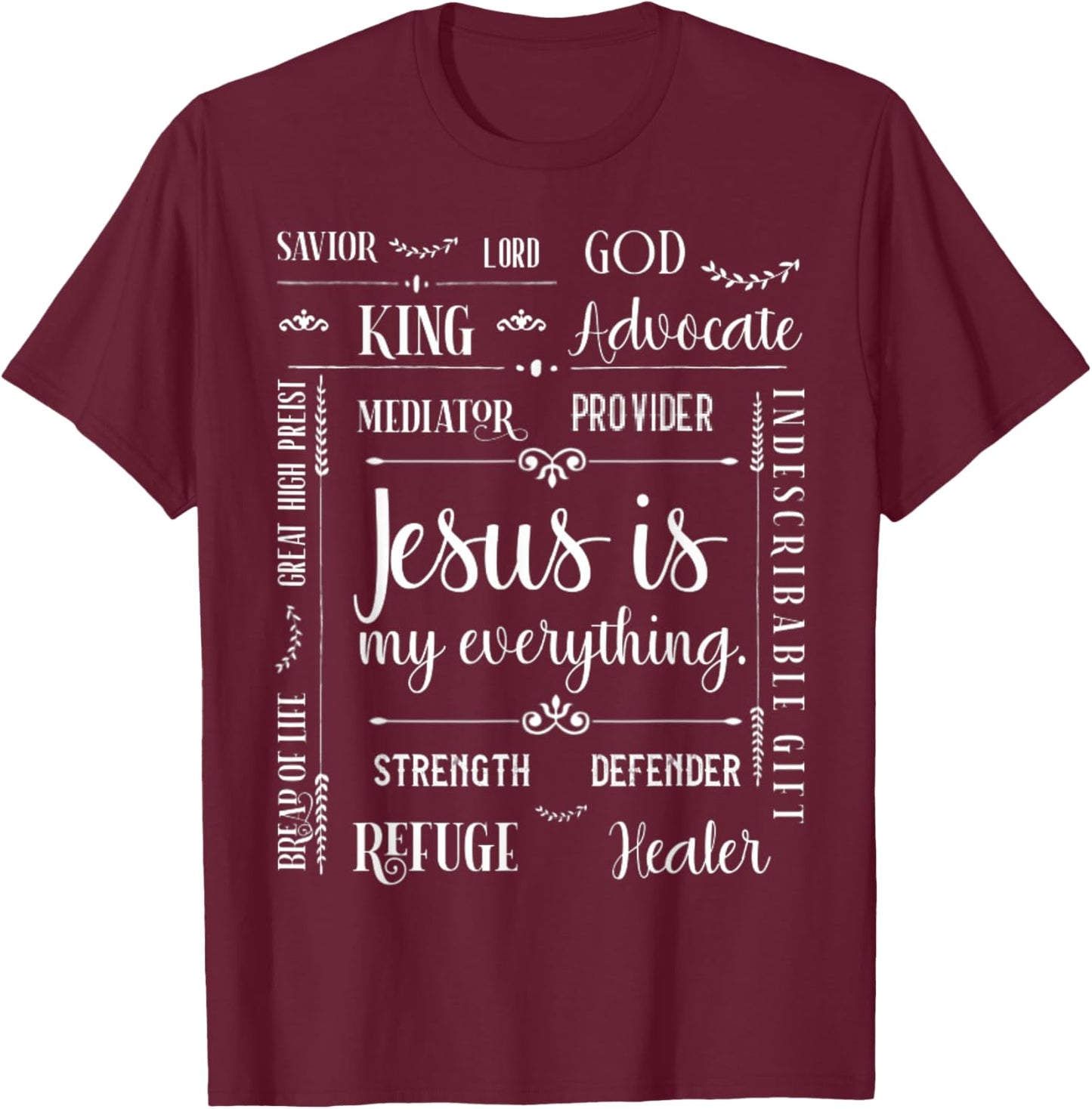 Jesus Is My Everything God Lord Savior King Advocate Healer T-Shirt - T-Shirt | Maroon