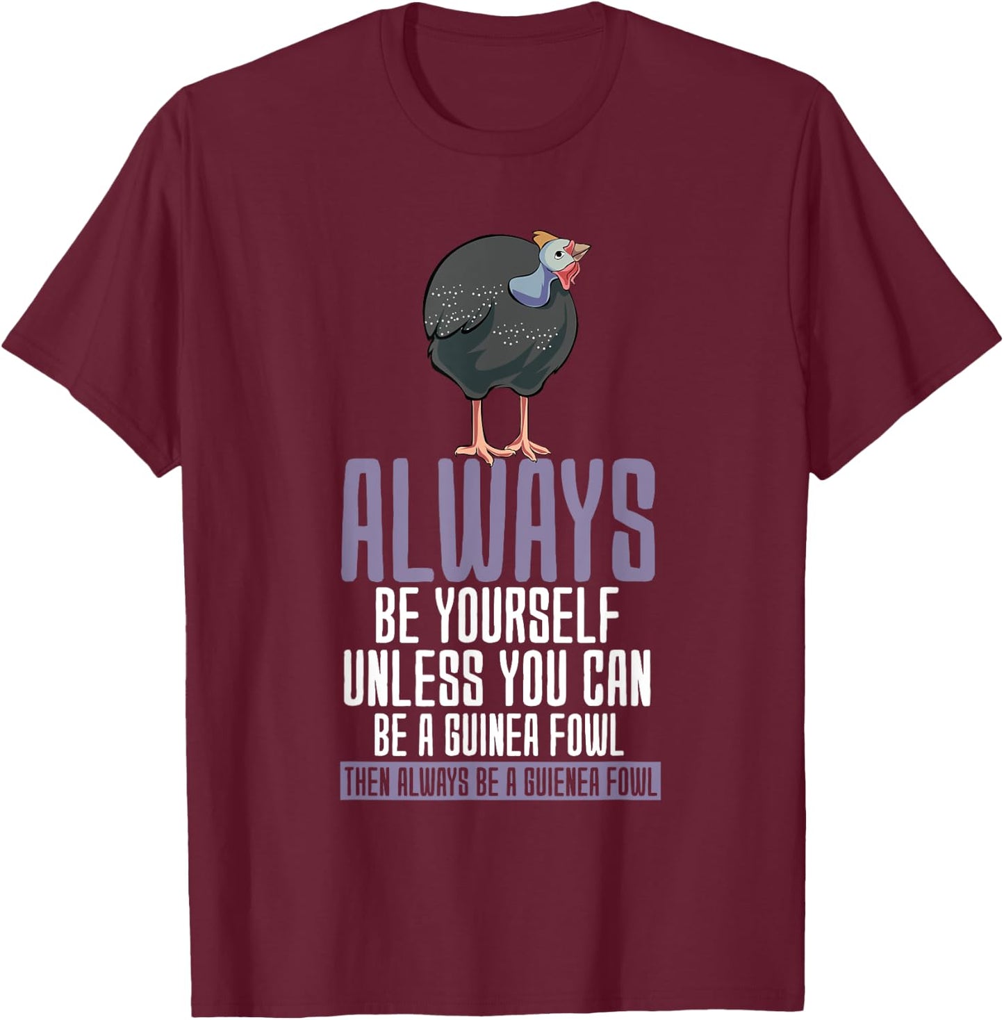 Always Be Yourself Guinea Fowl T-Shirt - T-Shirt | Maroon