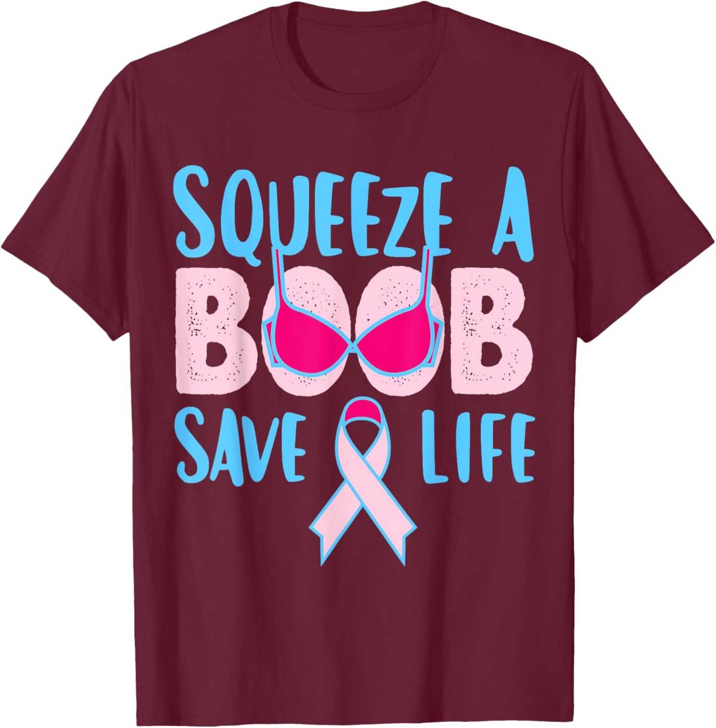 Squeeze A Boob Save A Life, Fight Breast Cancer Awareness T-Shirt - T-Shirt | Maroon