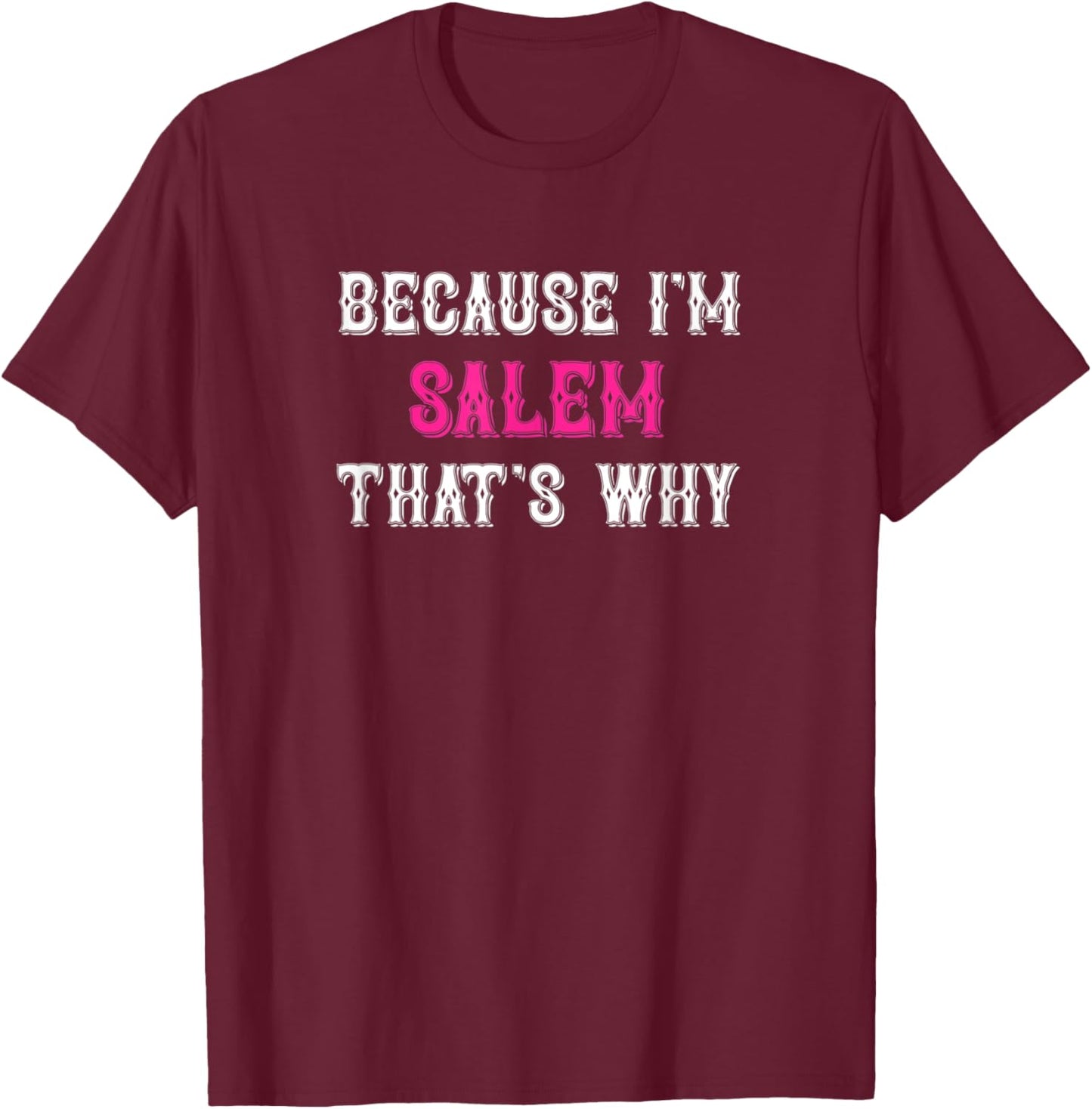 Salem / Because I'm Salem That's Why - Pink Salem Name T-Shirt - T-Shirt | Maroon