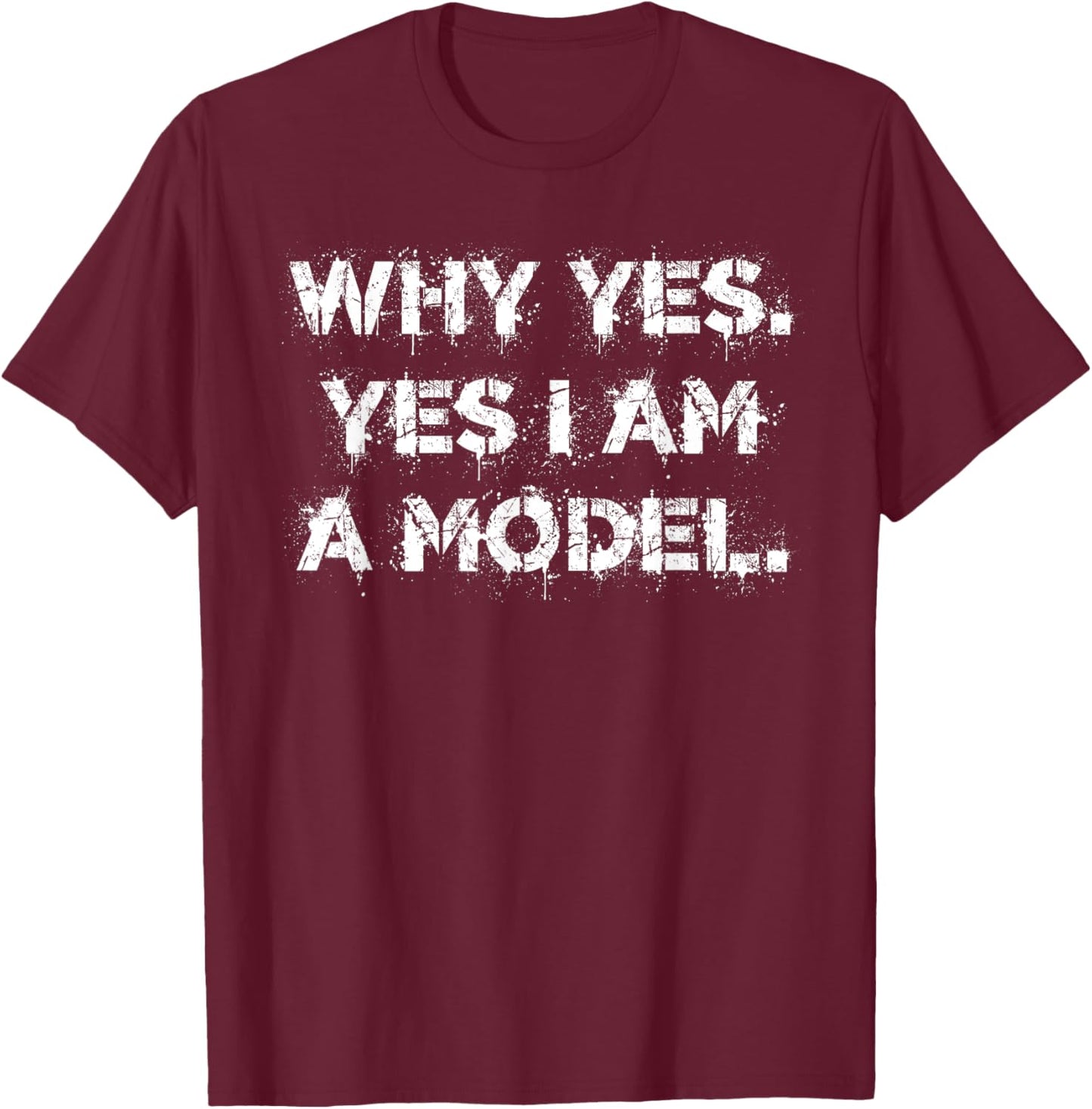 Why Yes. Yes I Am A Model cute dumb humor T-Shirt - T-Shirt | Maroon