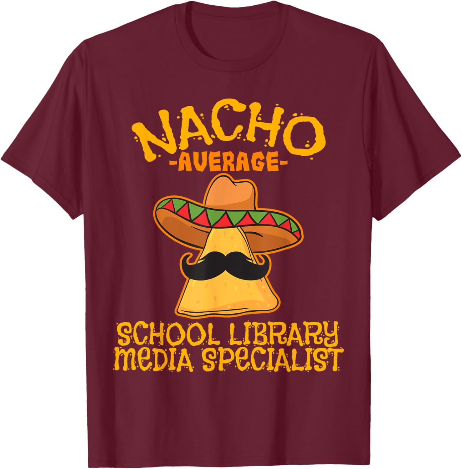 Nacho Average School Library Media Specialist Cinco De Mayo T-Shirt - T-Shirt | Maroon