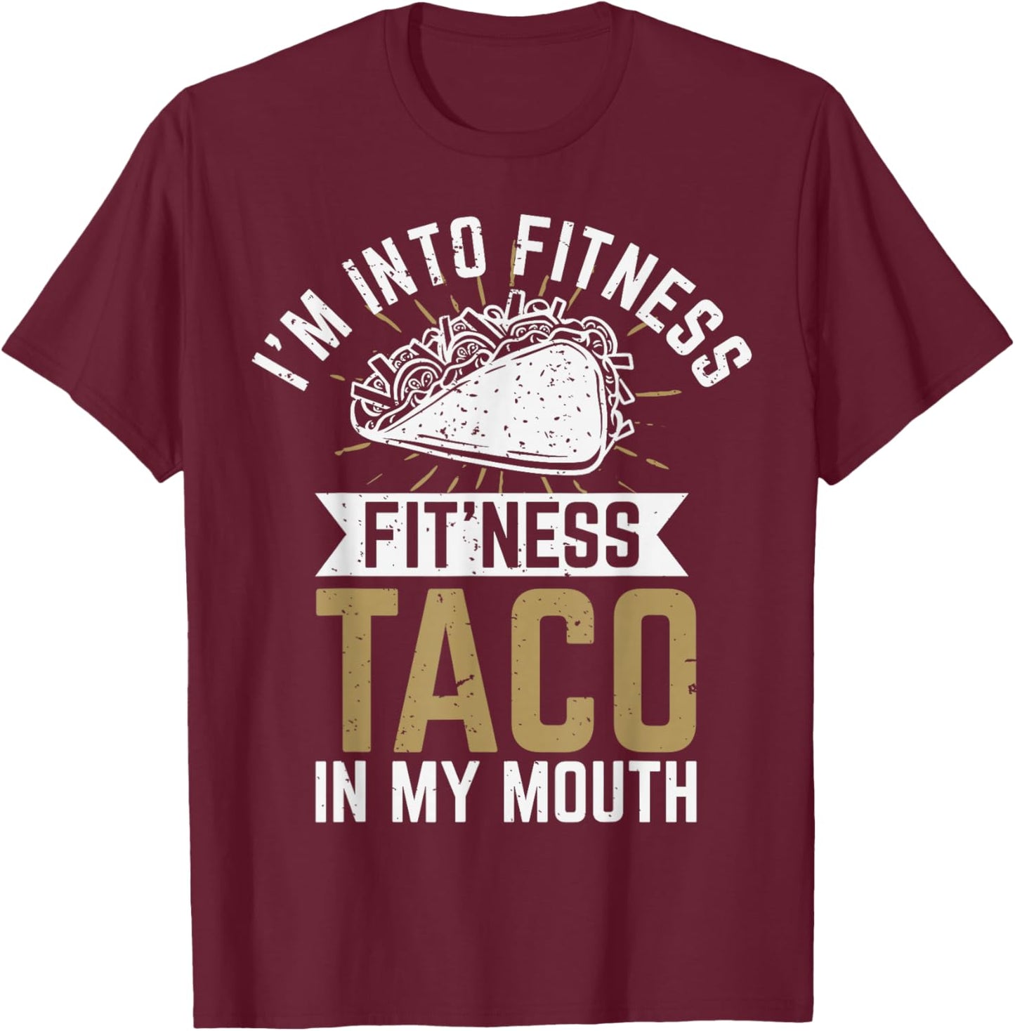 I'm into Fitness Fit'ness Taco In My Mouth T-Shirt - T-Shirt | Maroon