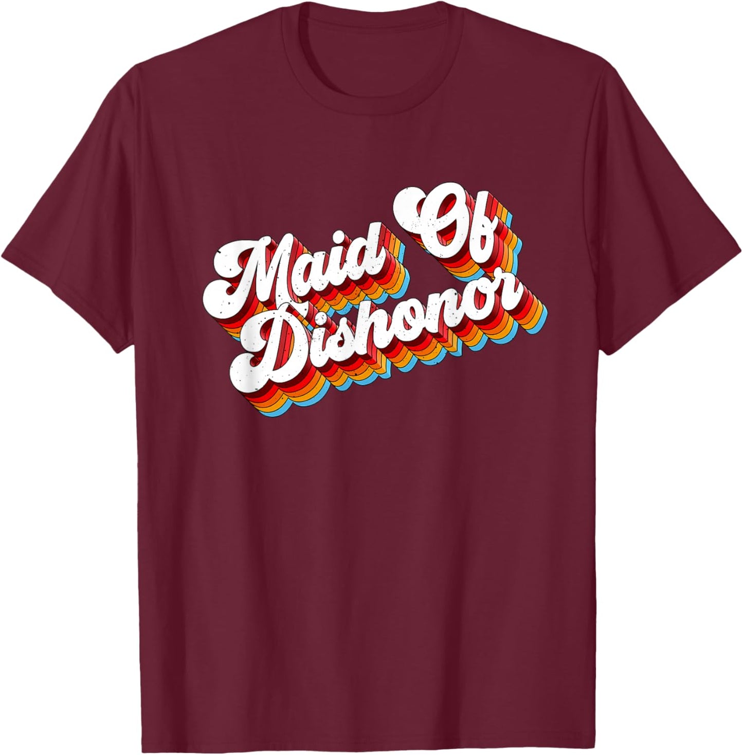 Maid Of Dishonor Job Appreciation Retro T-Shirt - T-Shirt | Maroon