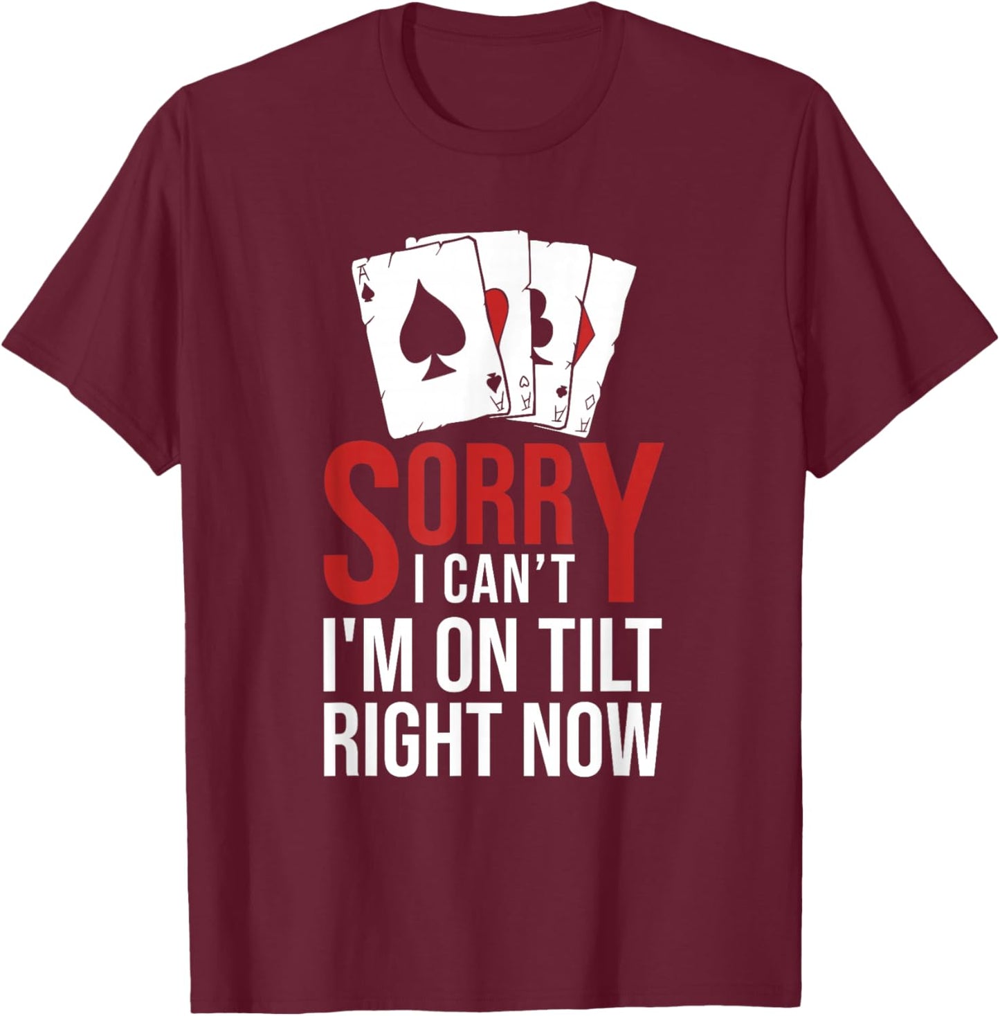 Poker - Sorry I Can't I'm On Tilt Right Now Poker T-Shirt - T-Shirt | Maroon