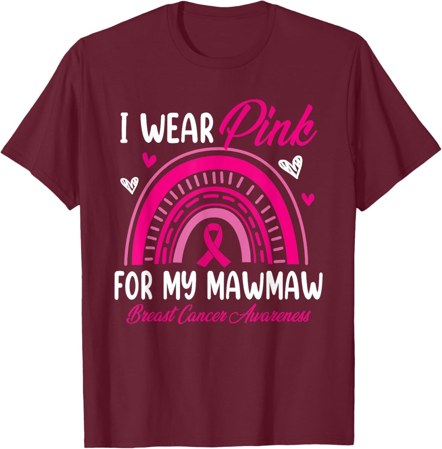 Rainbow I Wear Pink For My Mawmaw Breast Cancer Awareness T-Shirt - T-Shirt | Maroon