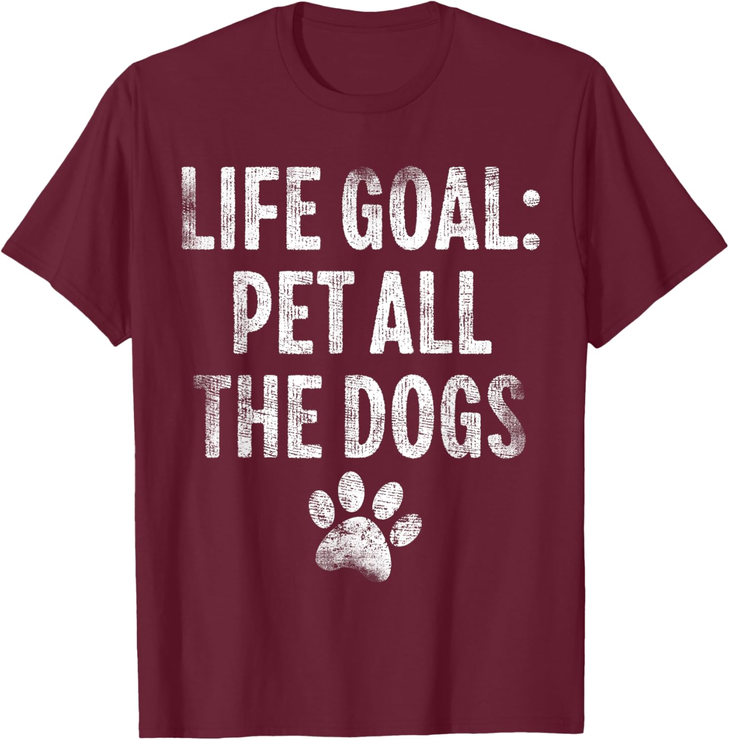 Life Goal Pet All The Dogs Funny Dog Lover Pet Puppy Owner Women Girls Kids T-Shirt - T-Shirt | Maroon