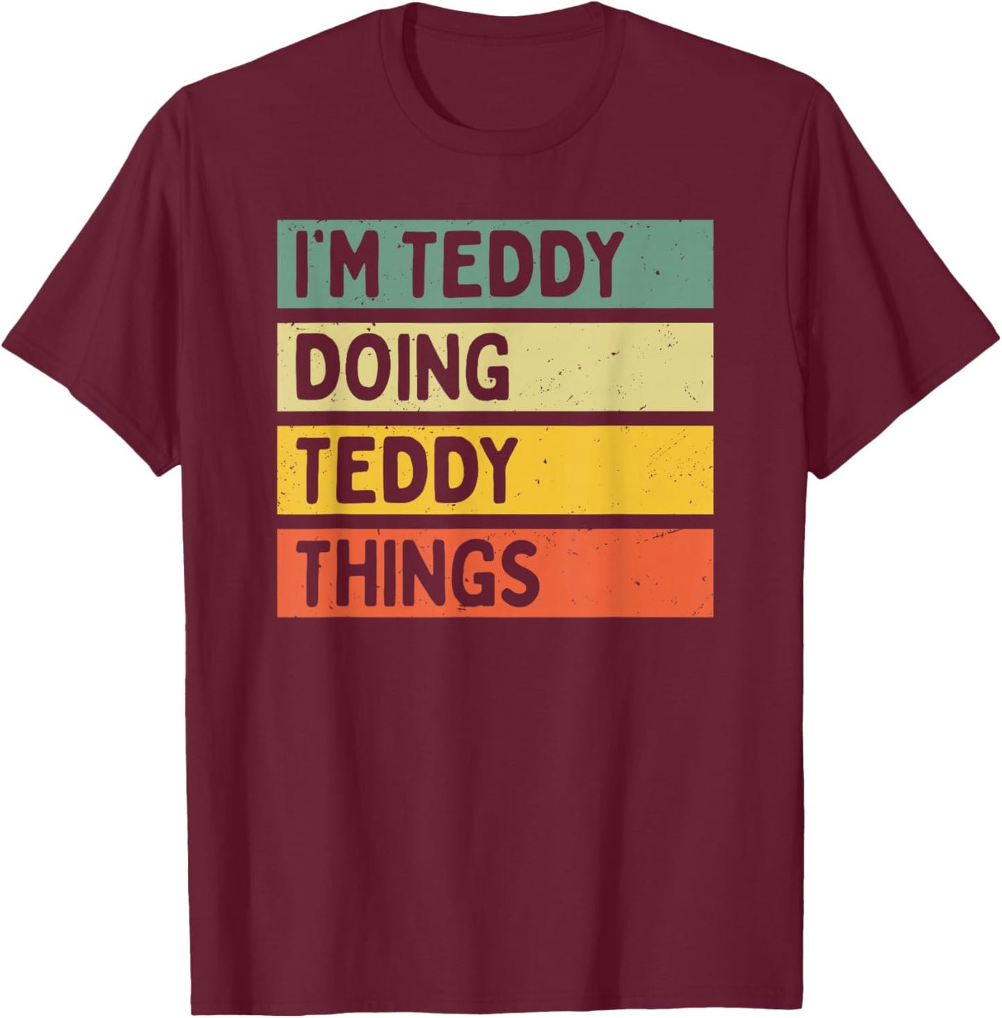 Personalized Gift Ideas Teddy I'm Teddy Doing Teddy Things Funny Quote - Black - Men's -Adults - Short Sleeve - Classic Fit - - Small T-Shirt - T-Shirt | Maroon