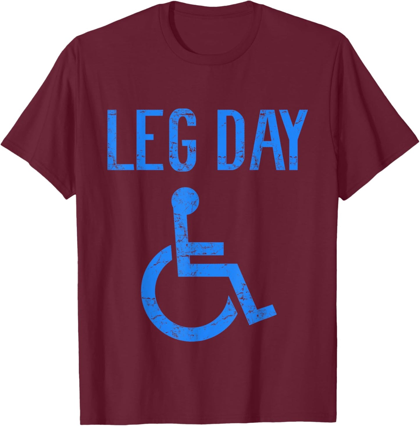 Funny Handicap Leg Day Gym Workout Bodybuilding Wheelchair T-Shirt - T-Shirt | Maroon